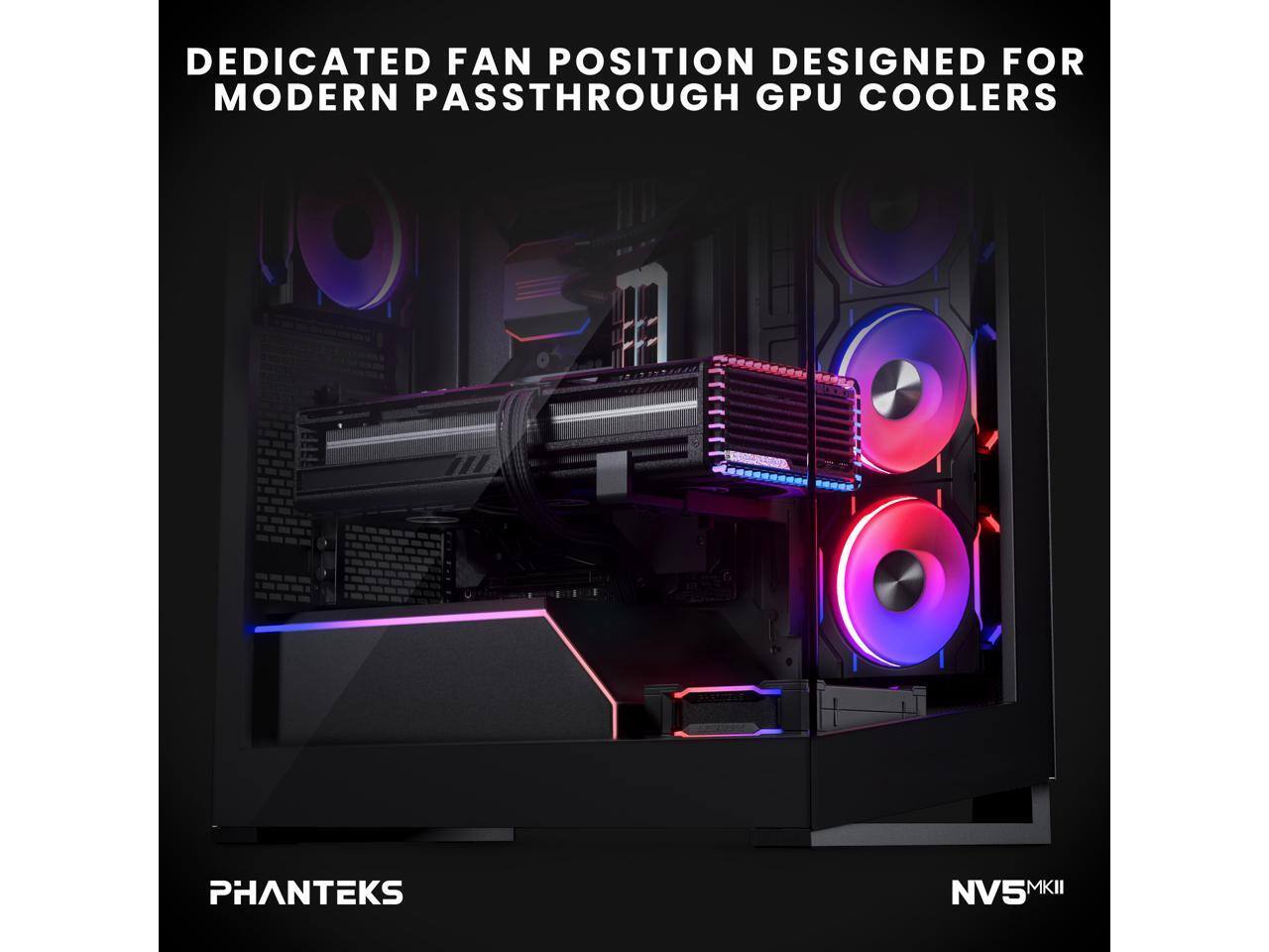 DEDICATED FAN POSITION DESIGNED FOR MODERN PASSTHROUGH GPU COOLERS

PHANTEKS

NV5 MKII