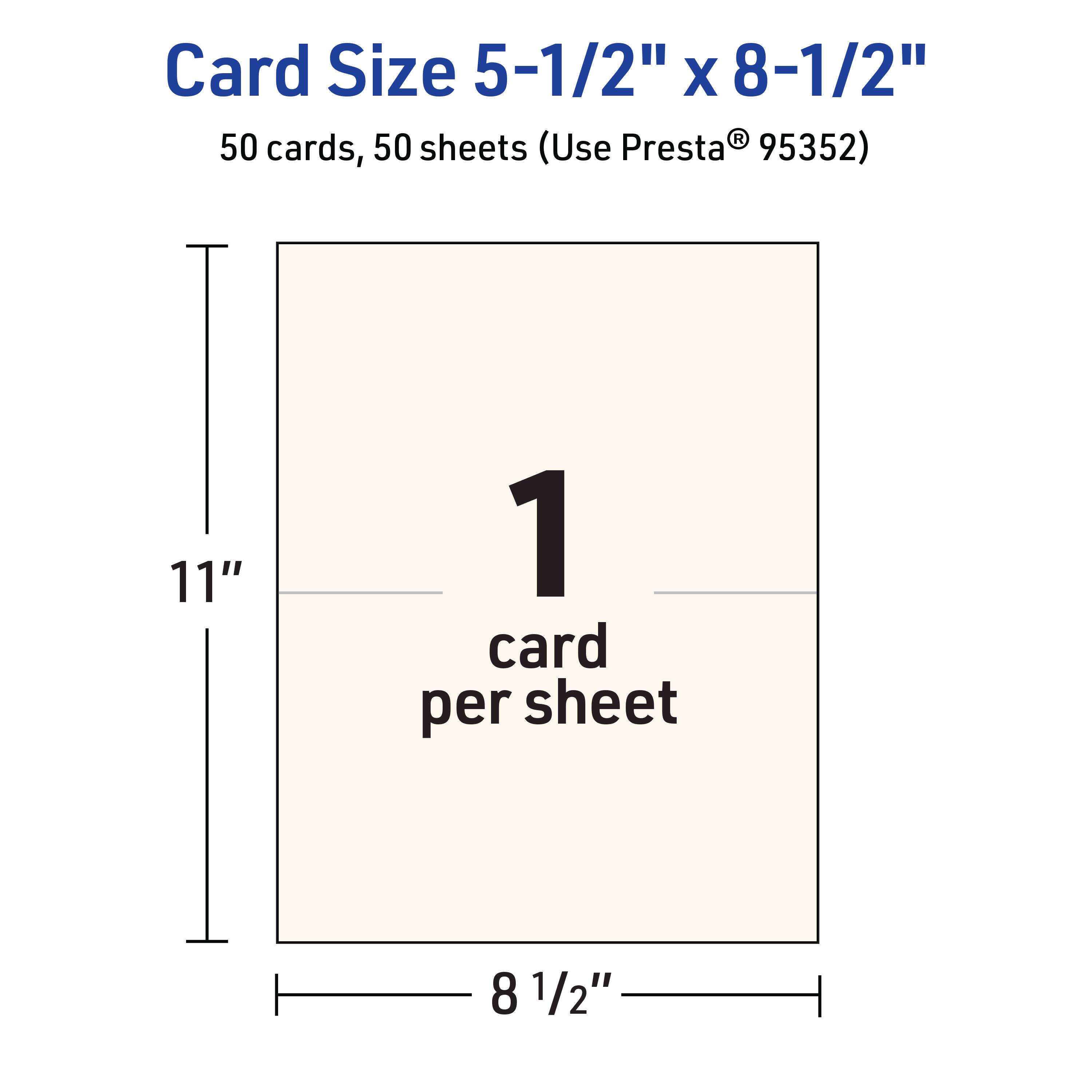 Card Size 5-1/2" x 8-1/2"  
50 cards, 50 sheets (Use Presta® 95352)  
11"  
1 card per sheet  
8 1/2"