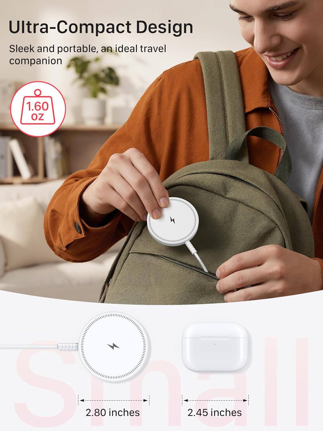 Ultra-Compact Design  
Sleek and portable, an ideal travel companion  

1.60 OZ  

Small  
2.80 inches  
2.45 inches