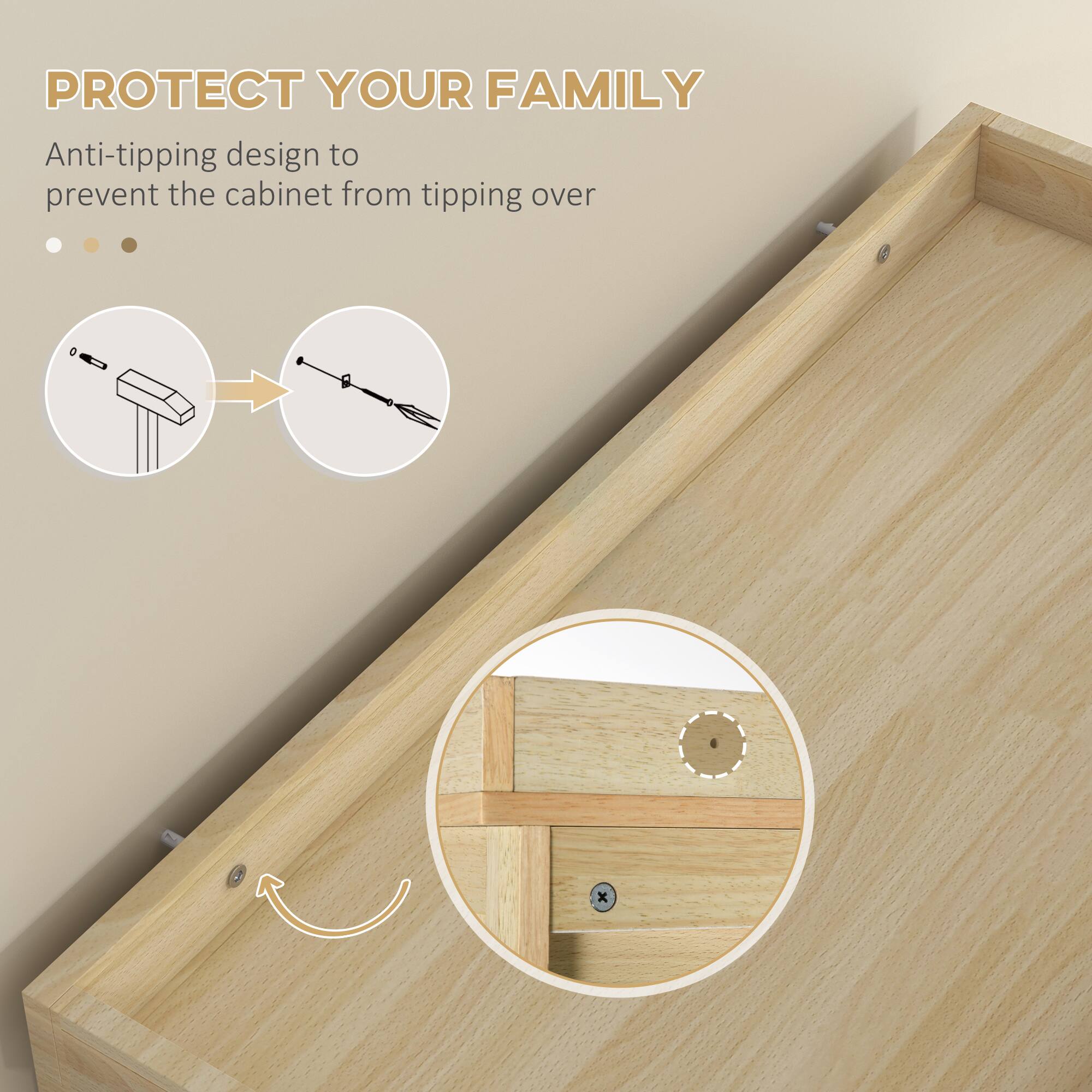 PROTECT YOUR FAMILY

Anti-tipping design to prevent the cabinet from tipping over