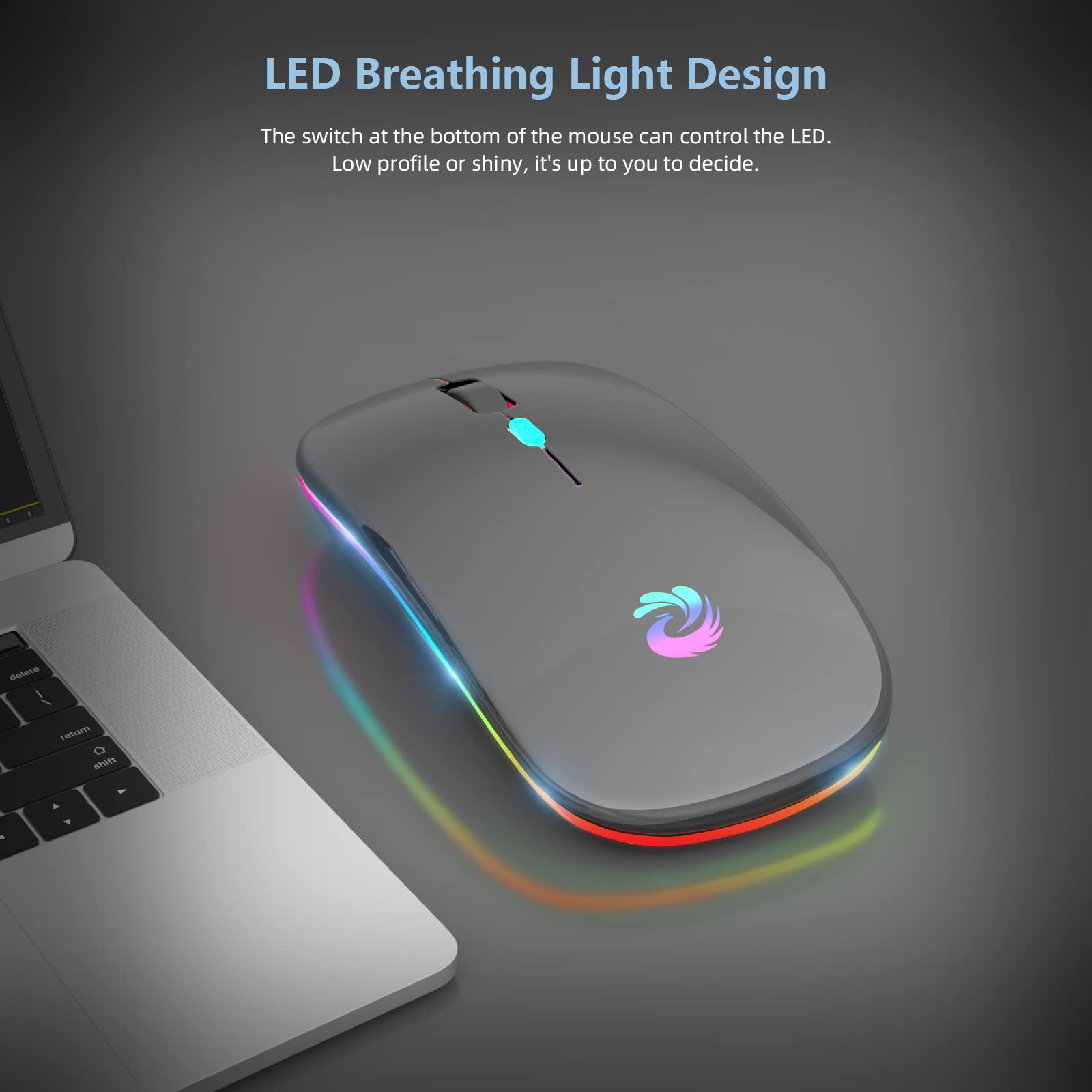 LED Breathing Light Design

The switch at the bottom of the mouse can control the LED. Low profile or shiny, it's up to you to decide.