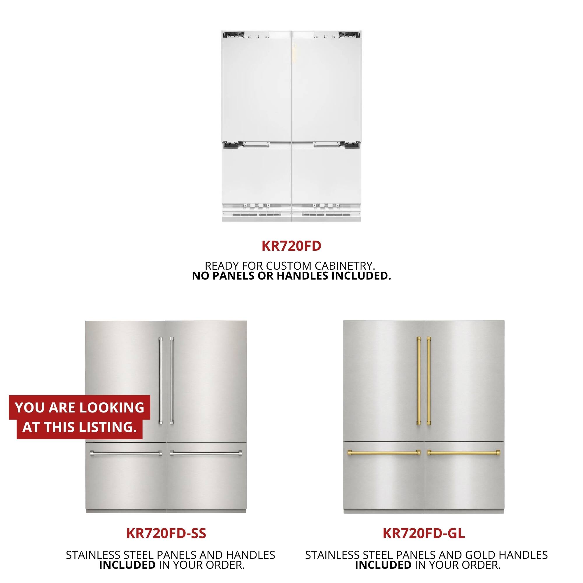 KR720FD READY FOR CUSTOM CABINETRY. NO PANELS OR HANDLES INCLUDED. YOU ARE LOOKING AT THIS LISTING.

KR720FD-SS
STAINLESS STEEL PANELS AND HANDLES INCLUDED IN YOUR ORDER.

KR720FD-GL
STAINLESS STEEL PANELS AND GOLD HANDLES INCLUDED IN YOUR ORDER.