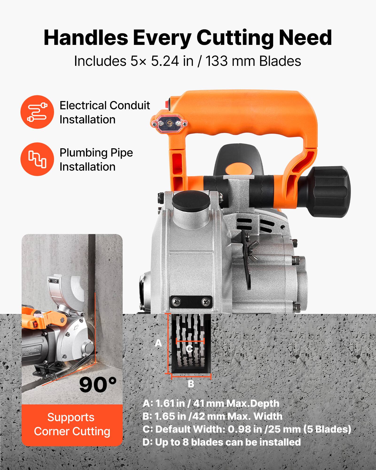 Handles Every Cutting Need  
Includes 5x 5.24 in / 133 mm Blades

- Electrical Conduit Installation
- Plumbing Pipe Installation

A: 1.61 in / 41 mm Max. Depth  
B: 1.65 in / 42 mm Max. Width  
C: Default Width: 0.98 in / 25 mm (5 Blades)  
D: Up to 8 blades can be installed

Supports 90° Corner Cutting
