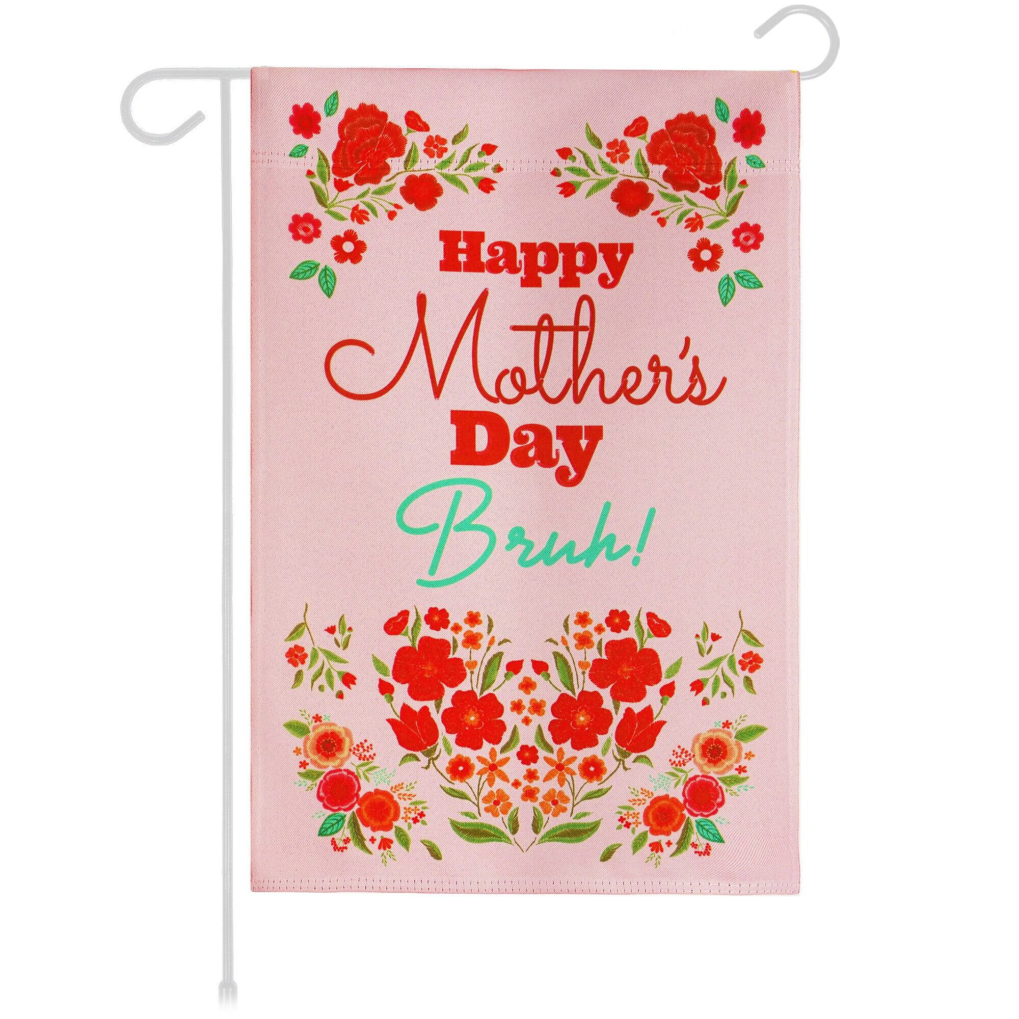 G128 - Happy Mother's Day 'Bruh' Double-Sided Garden Flag, 12 x 18 in Blockout Fabric Outdoor Yard Decor - Assorted Colors