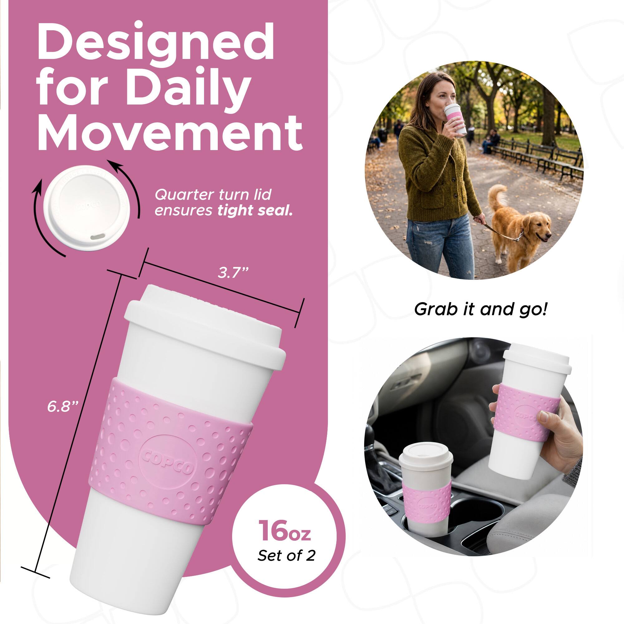 Designed for Daily Movement  
Quarter turn lid ensures tight seal.  
3.7"  
6.8"  
16oz  
Set of 2  
Grab it and go!