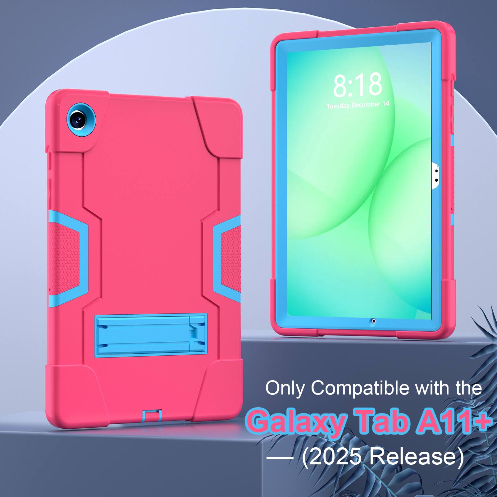 8:18 Tuesday, December 14  
Only Compatible with the Galaxy Tab A11+ (2025 Release)