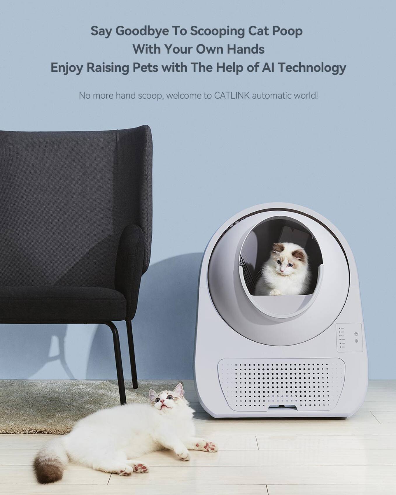 Say Goodbye To Scooping Cat Poop With Your Own Hands  
Enjoy Raising Pets with The Help of AI Technology  
No more hand scoop, welcome to CATLINK automatic world!