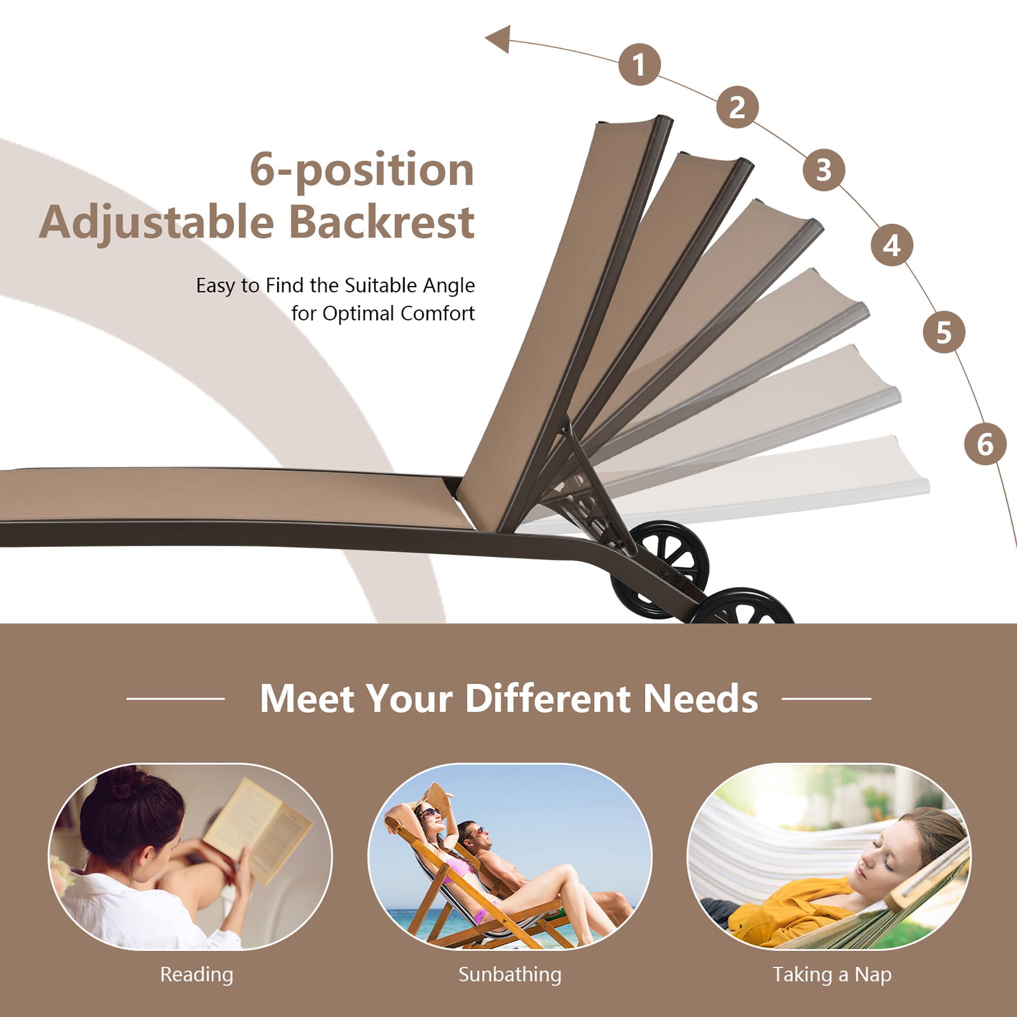 6-position Adjustable Backrest  
Easy to Find the Suitable Angle for Optimal Comfort  

Meet Your Different Needs  
Reading  
Sunbathing  
Taking a Nap