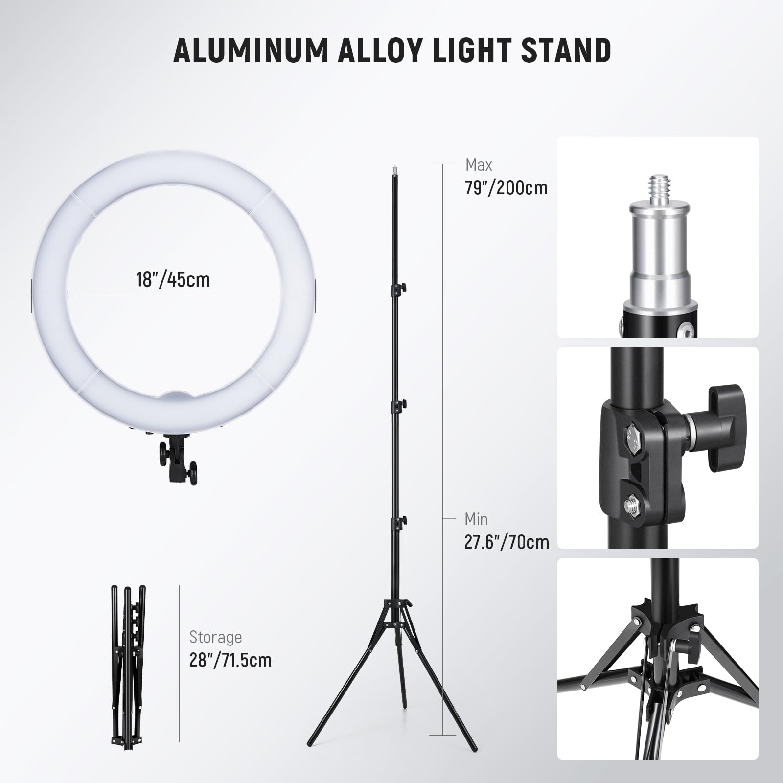 ALUMINUM ALLOY LIGHT STAND

Max 79"/200cm  
Min 27.6"/70cm  
Storage 28"/71.5cm