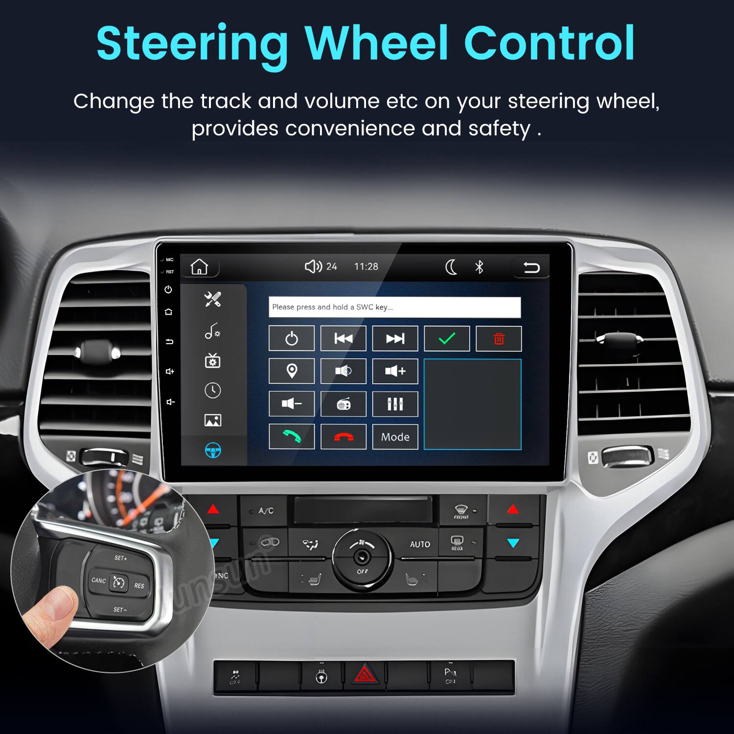 Steering Wheel Control  
Change the track and volume etc on your steering wheel, provides convenience and safety.

Please press and hold 6 SWC key...

Mode  
A/C  
mest  
SET+  
IN  
AUTO  
CANC  
RES  
NO  
SET-  
H R DE  
K  
P1 91