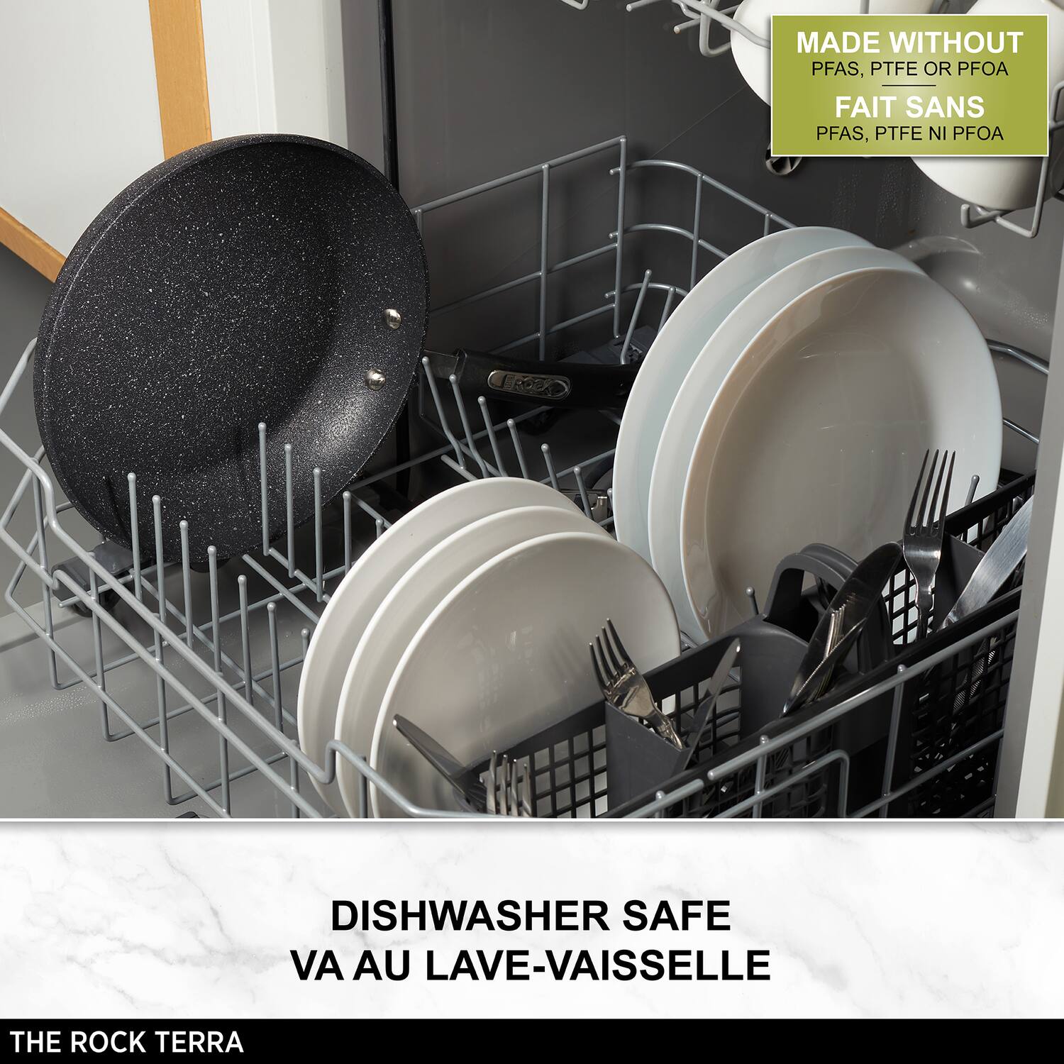 MADE WITHOUT PFAS, PTFE OR PFOA  
FAIT SANS PFAS, PTFE NI PFOA  

DISHWASHER SAFE  
VA AU LAVE-VAISSELLE  

THE ROCK TERRA