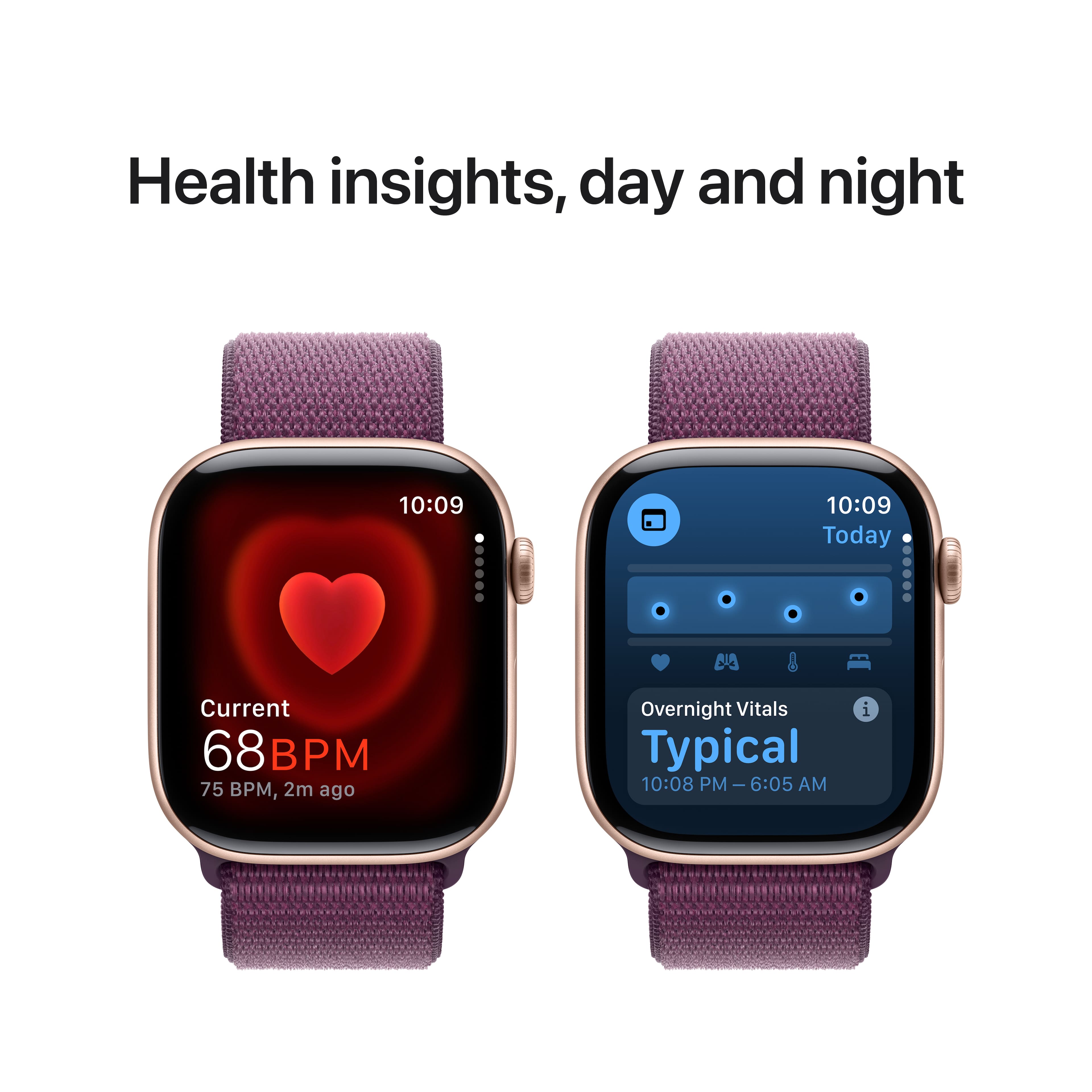 Health insights, day and night:
1. Current BPM: 68 BPM
2. Typical BPM: 75 BPM
3. Overnight Vitals: Typical
4. Time: 10:09
5. Date: Today
The image shows two watches displaying the same information, which is related to health insights, day and night. The watches are placed side by side, and the information is presented in a clear and organized manner.