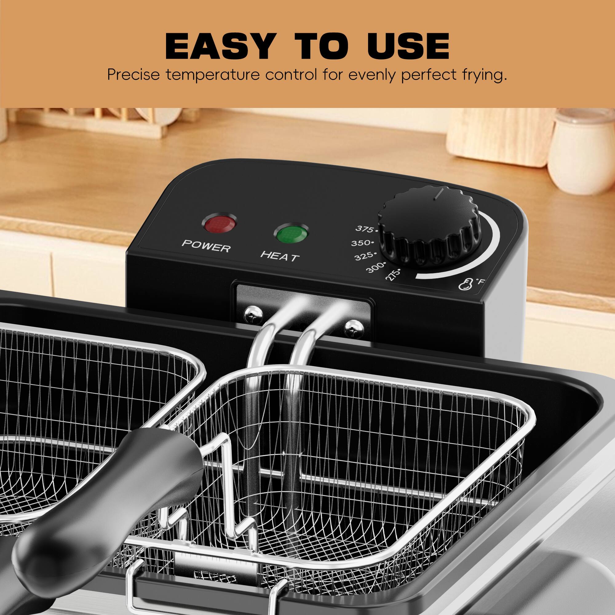 EASY TO USE  
Precise temperature control for evenly perfect frying.  

POWER HEAT  
375  
350  
325  
300  
275+ F
