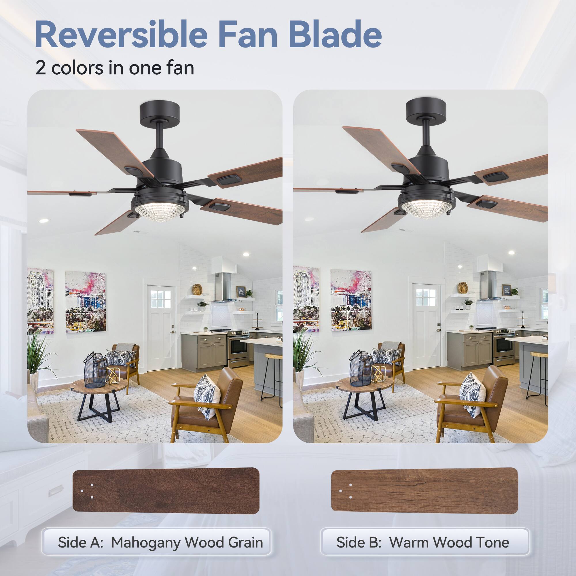 Reversible Fan Blade
2 colors in one fan
Side A: Mahogany Wood Grain
Side B: Warm Wood Tone