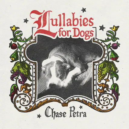 Lullabies for Dogs
Chase Petra