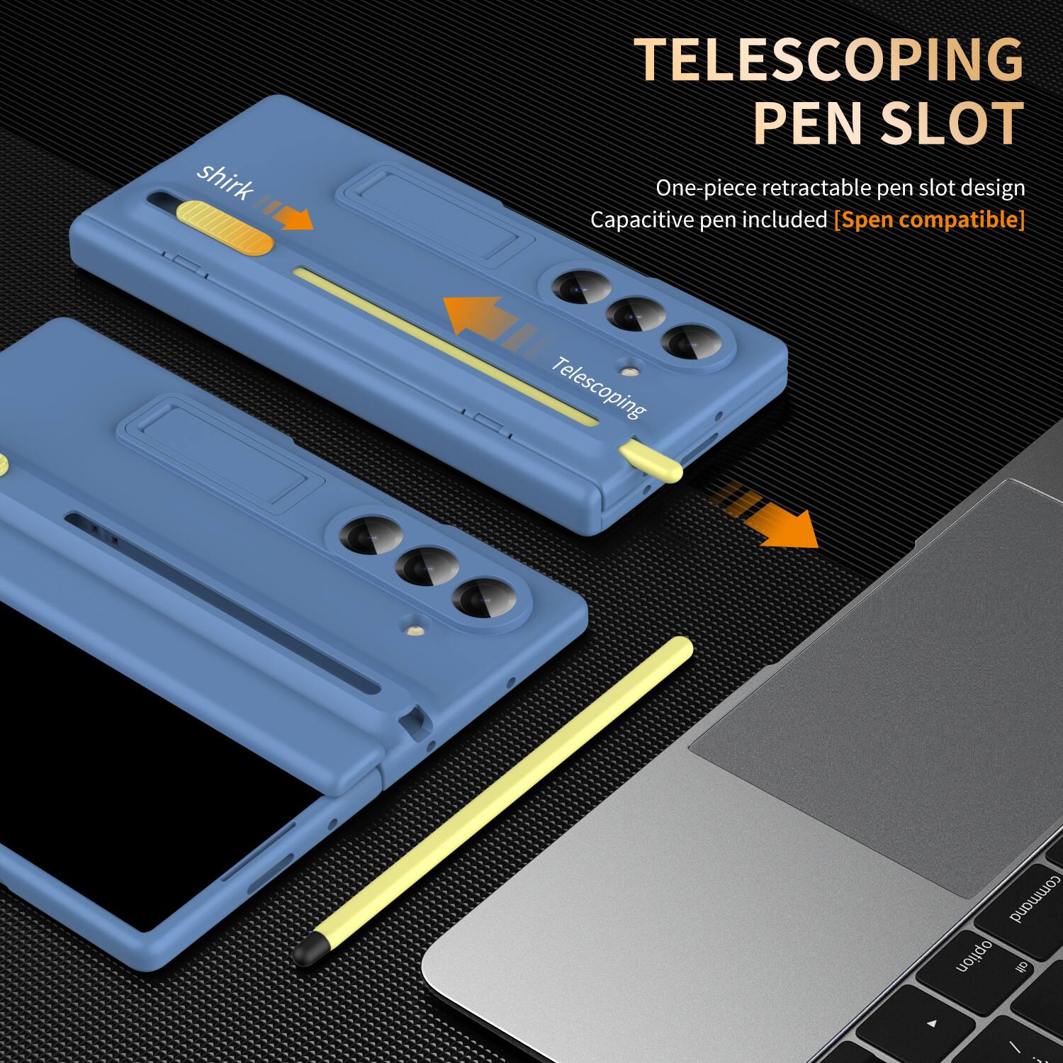 shirk
TELESCOPING PEN SLOT
One-piece retractable pen slot design
Capacitive pen included [Spen compatible]
Telescoping