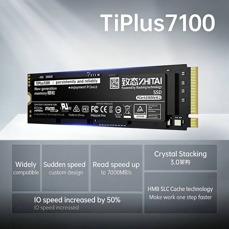 TiPlus 7100  
persistently and reliably  

ZHITAI  
TiPlus7100  
enjoyment PCIe4.0  
Powered by Xtacking technology  
New generation memory  
SSD PCIe4.0 NVMe M.2  

CANICES SUAIWO-318  
PCIe 4.0 NVMe  
FC CE  

Crystal Stacking 3.0  
HMB SLC Cache technology  
Make work one step faster  

Widely compatible  
Sudden speed custom design  
Read speed up to 7000MB/s  
IO speed increased by 50%  
IO speed increased  

Made in China  
Highly Free  

TiPlus7100