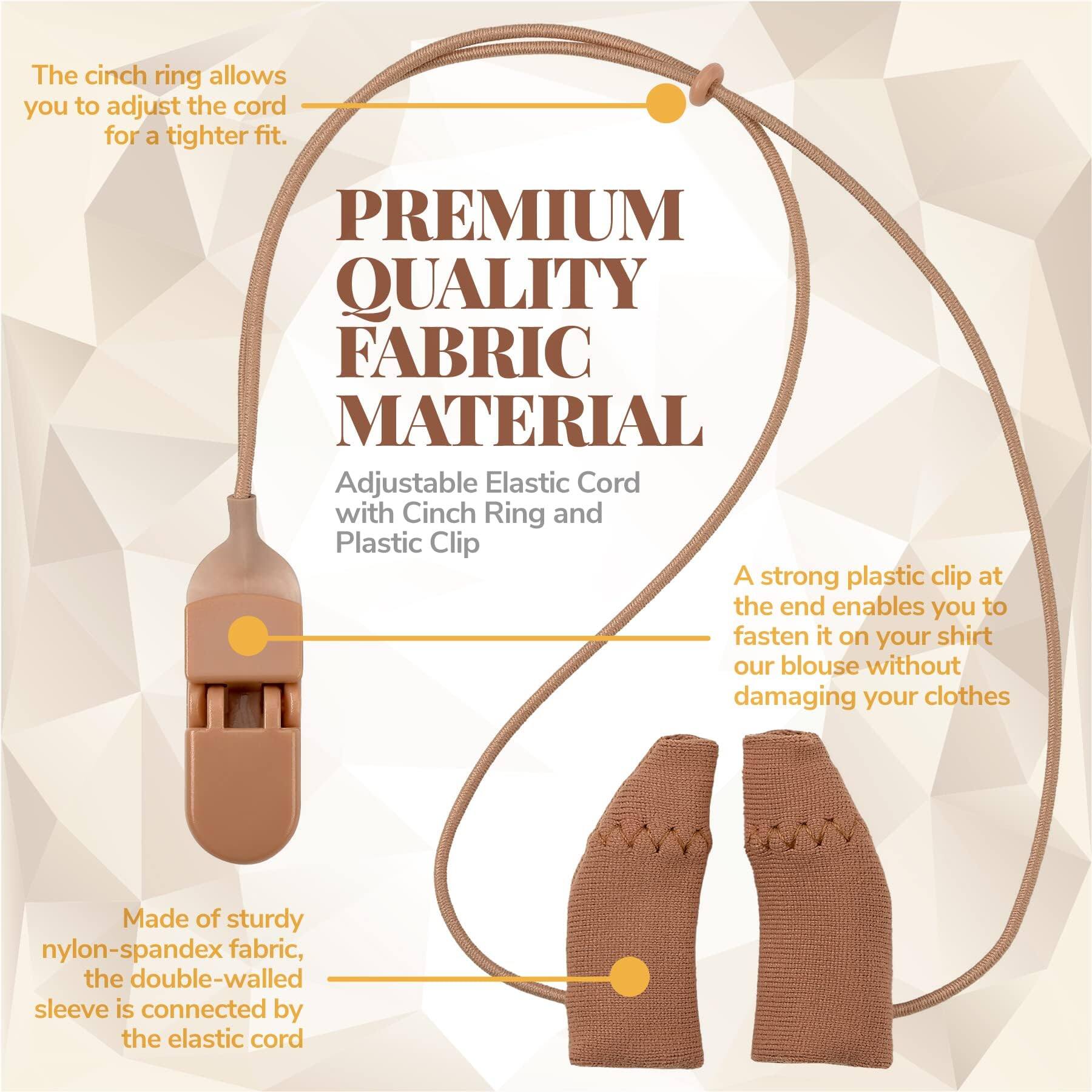 The cinch ring allows you to adjust the cord for a tighter fit.

PREMIUM QUALITY FABRIC MATERIAL

Adjustable Elastic Cord with Cinch Ring and Plastic Clip

A strong plastic clip at the end enables you to fasten it on your shirt or blouse without damaging your clothes.

Made of sturdy nylon-spandex fabric, the double-walled sleeve is connected by the elastic cord.