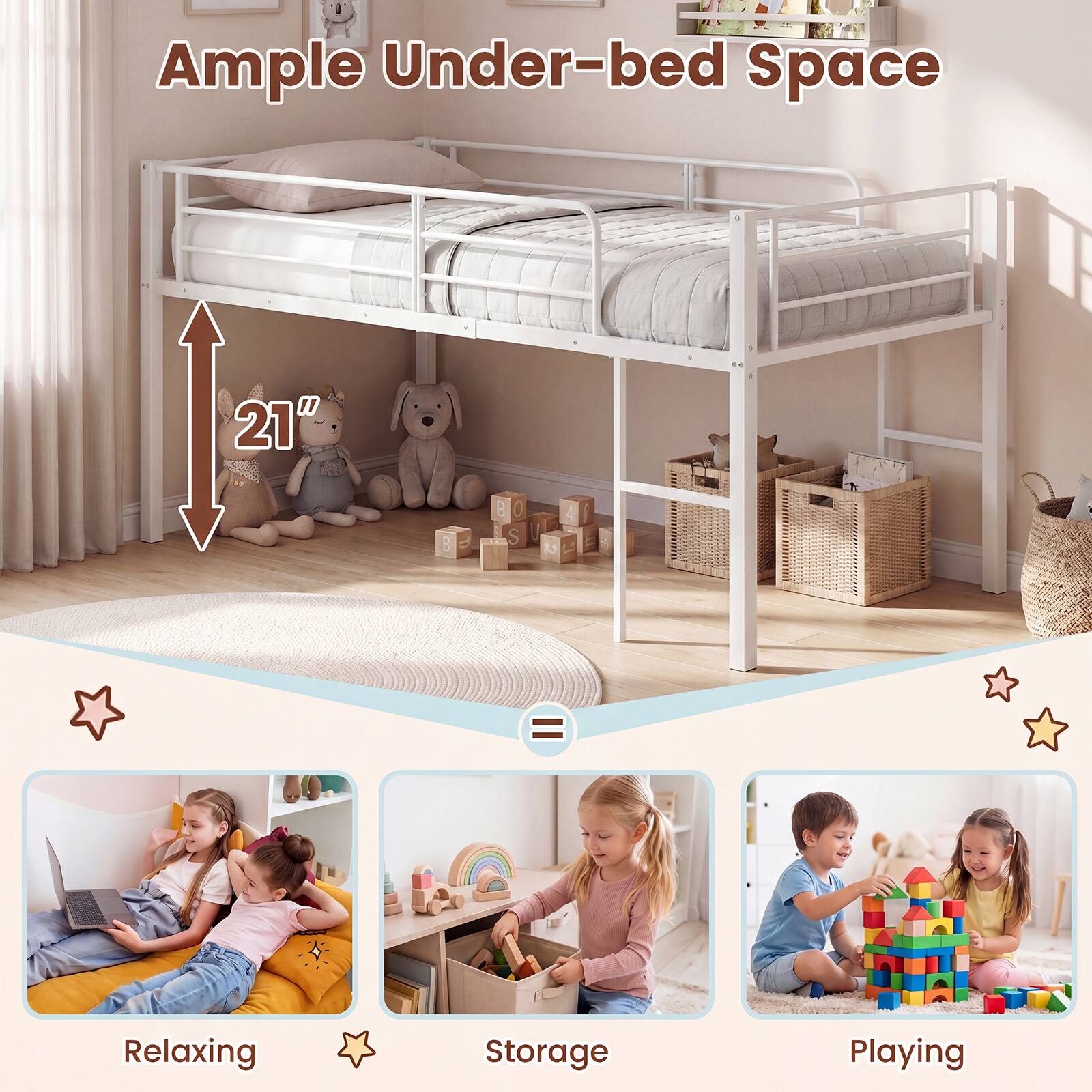 Ample Under-bed Space 21"  
Relaxing  
Storage  
Playing
