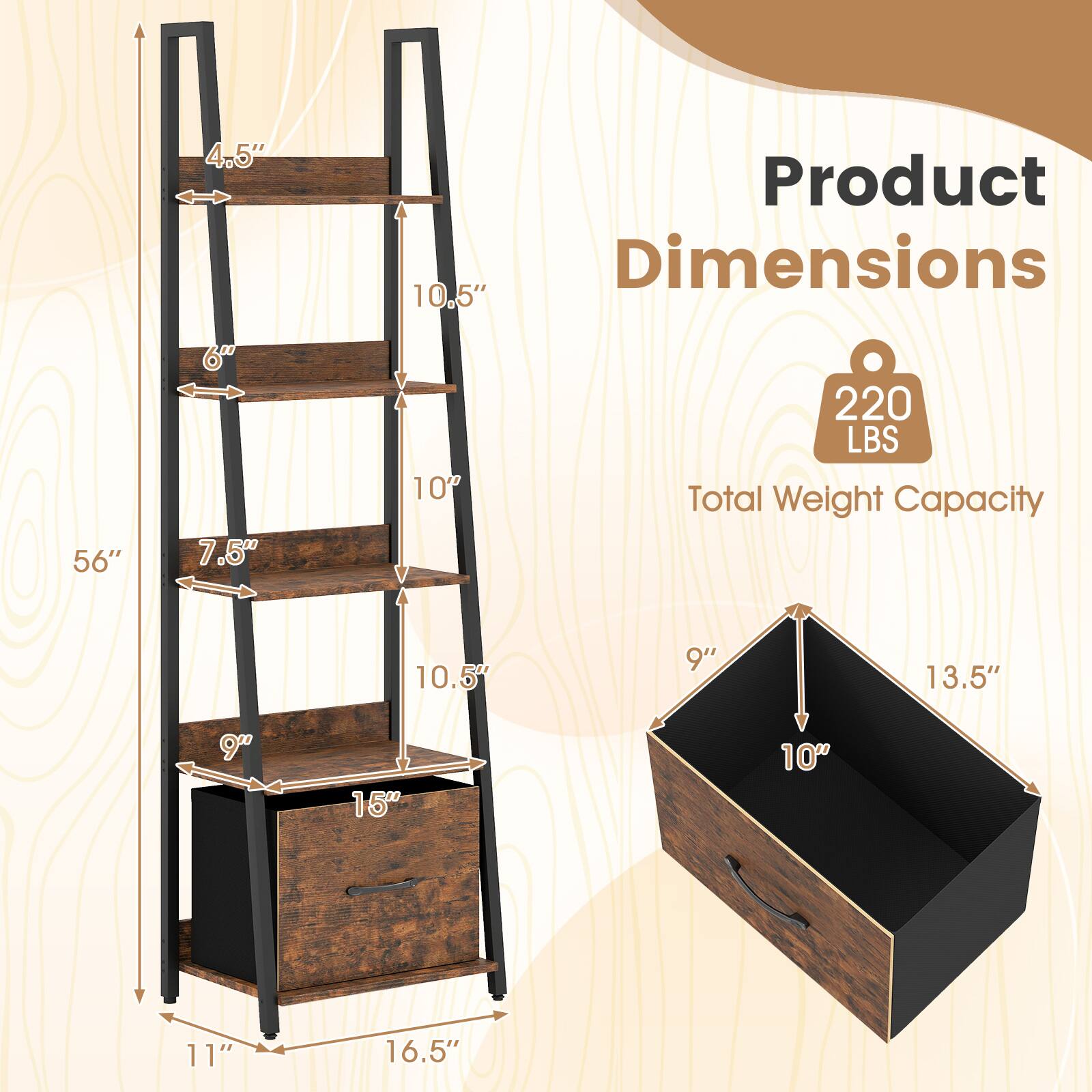 4.5"  
Product Dimensions  
10.5"  
56"  
6"  
7.5"  
10"  
10.5"  
9"  
13.5"  
9"  
15"  
10"  
11"  
16.5"  

220 LBS  
Total Weight Capacity