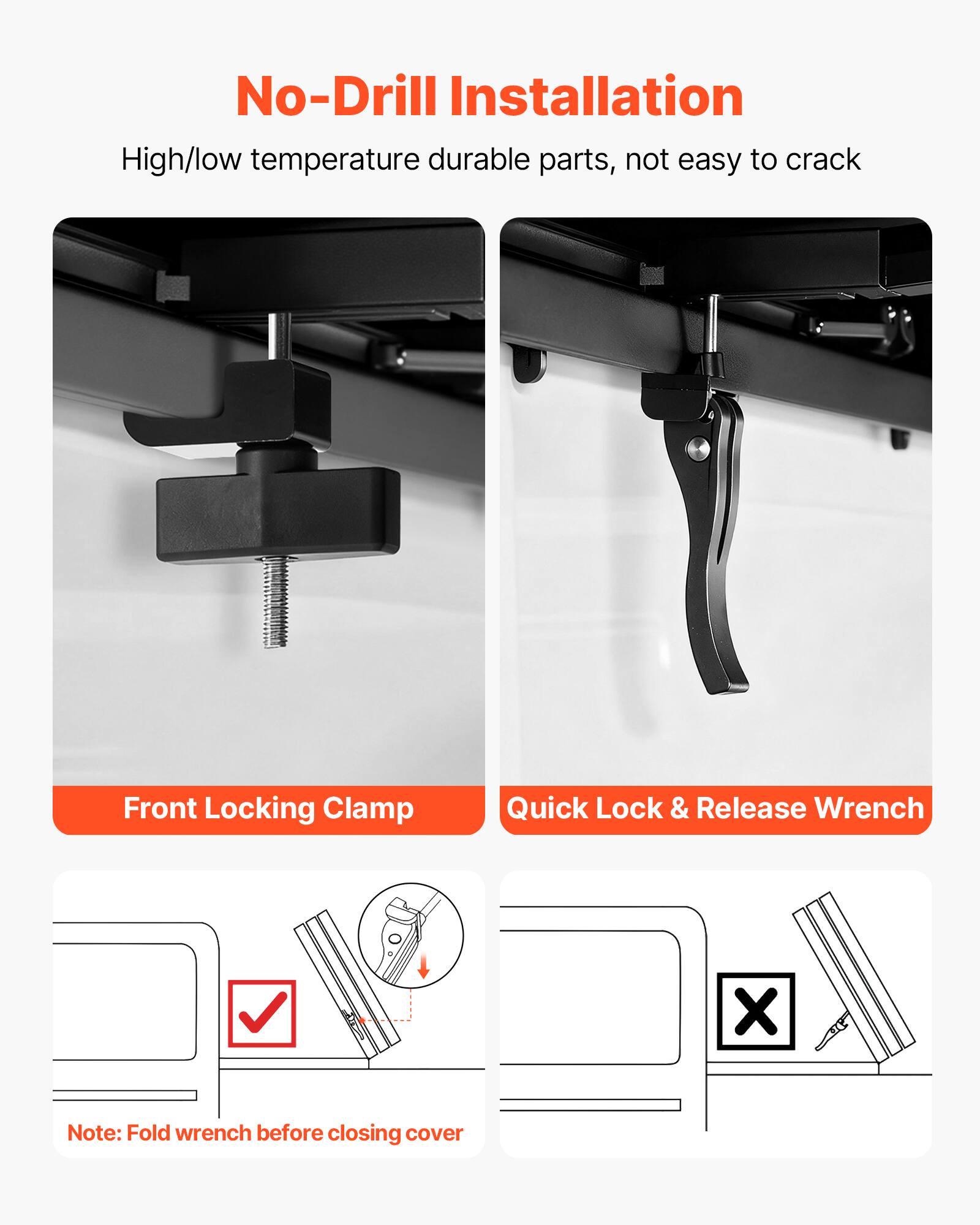 No-Drill Installation  
High/low temperature durable parts, not easy to crack  

Front Locking Clamp  
Quick Lock & Release Wrench  

Note: Fold wrench before closing cover