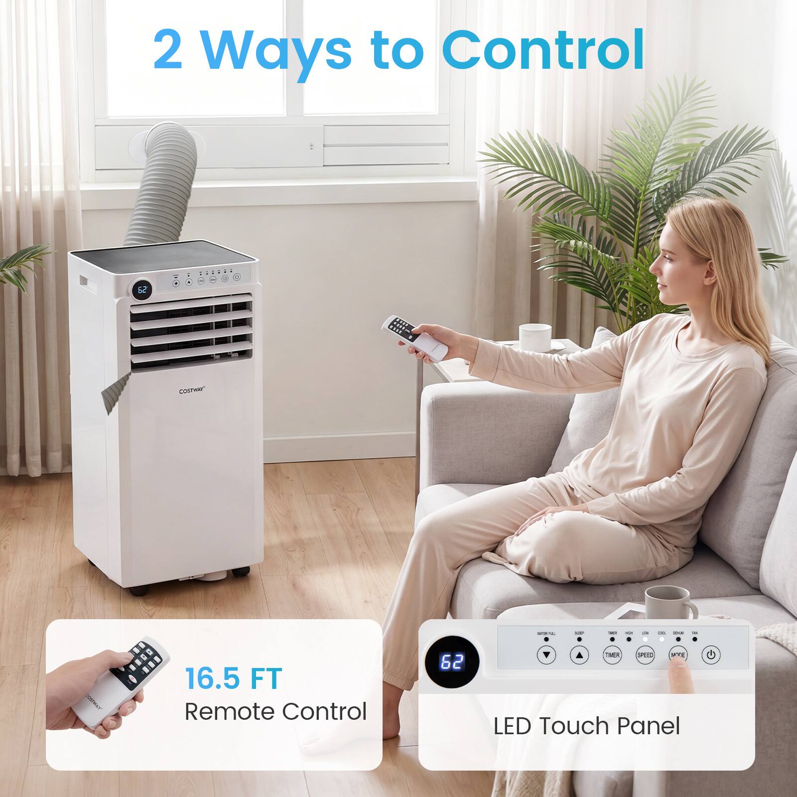 2 Ways to Control

- 16.5 FT Remote Control
- LED Touch Panel