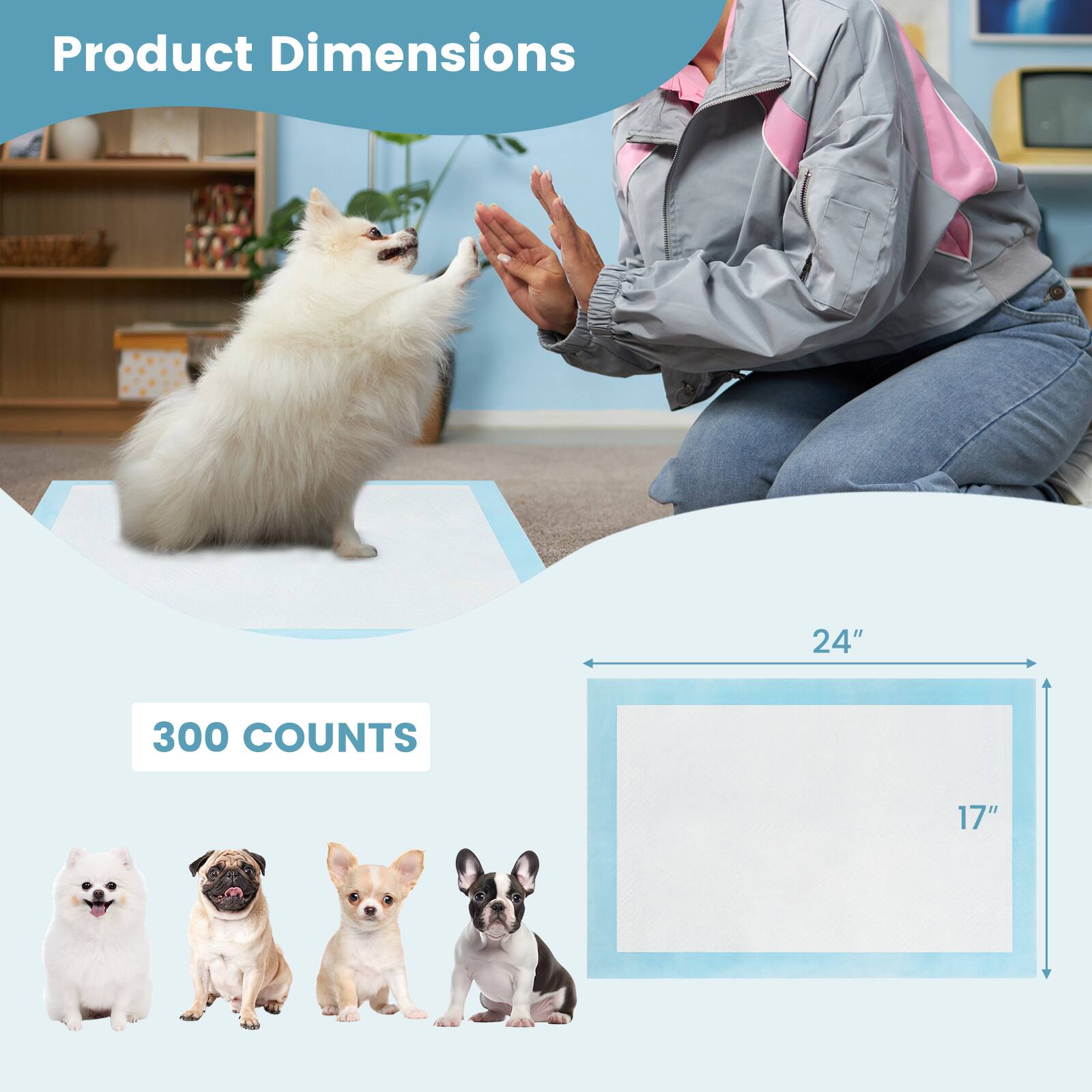 Product Dimensions  
24" x 17"  
300 Counts