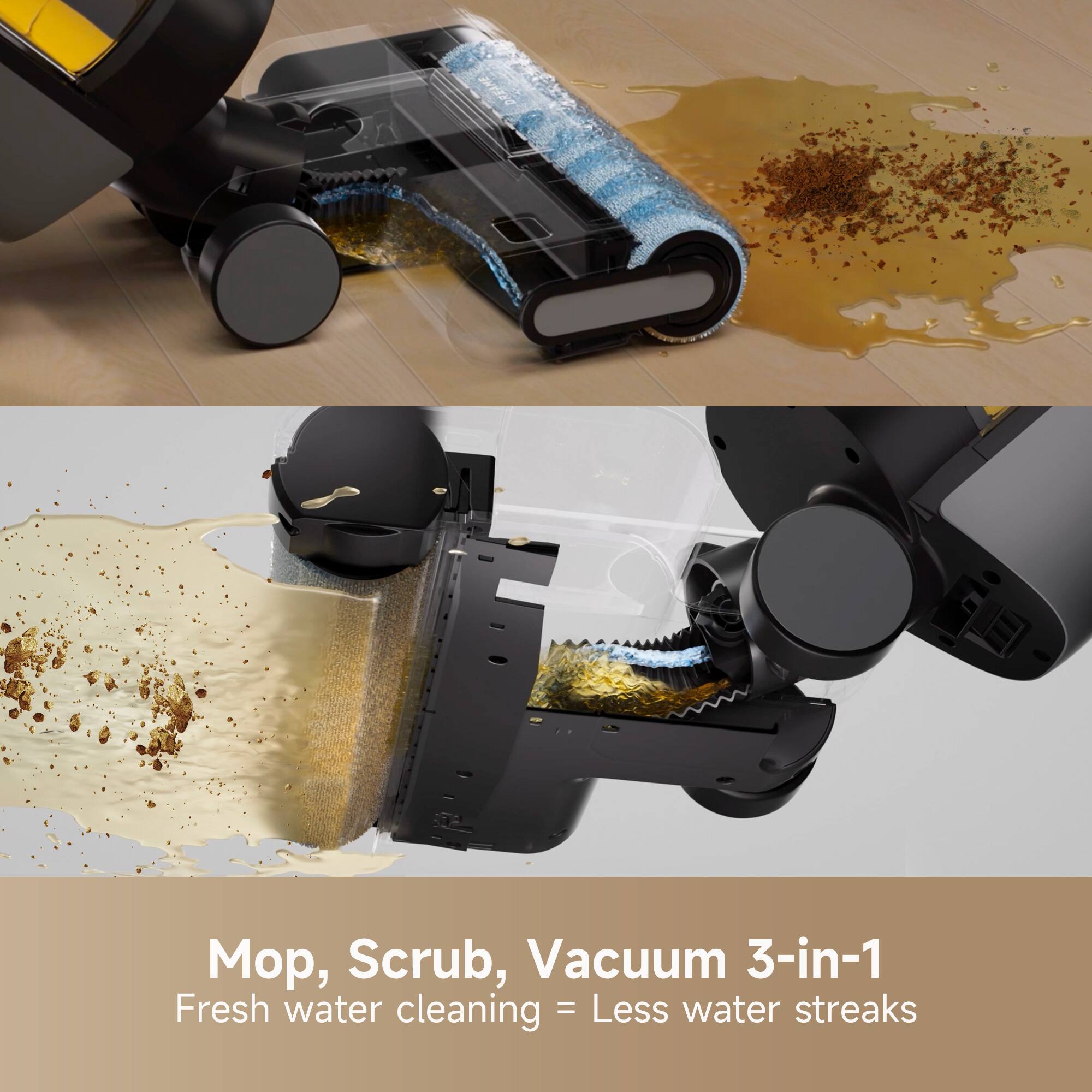 Mop, Scrub, Vacuum 3-in-1  
Fresh water cleaning = Less water streaks