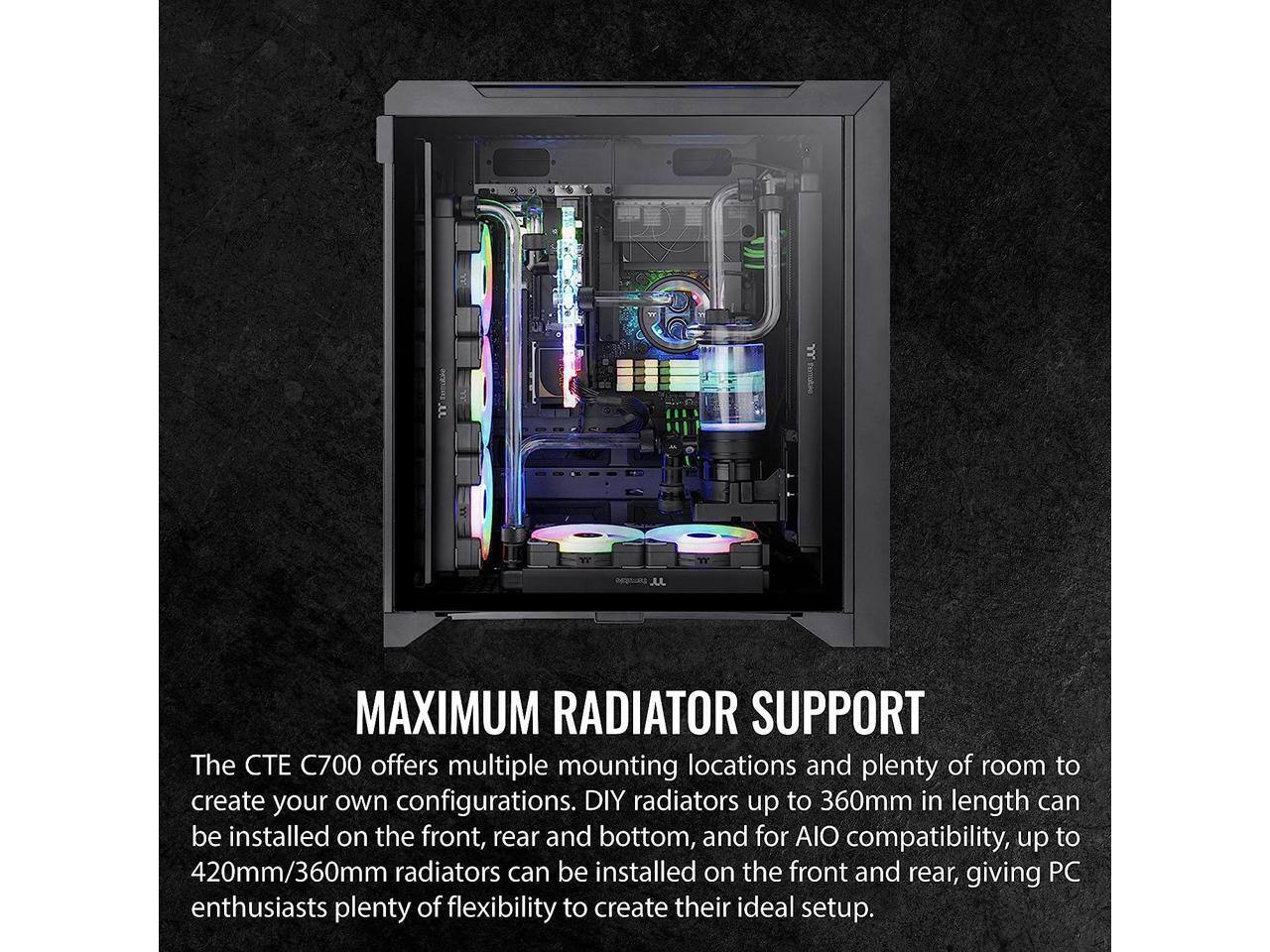 MAXIMUM RADIATOR SUPPORT

The CTE C700 offers multiple mounting locations and plenty of room to create your own configurations. DIY radiators up to 360mm in length can be installed on the front, rear, and bottom, and for AIO compatibility, up to 420mm/360mm radiators can be installed on the front and rear, giving PC enthusiasts plenty of flexibility to create their ideal setup.