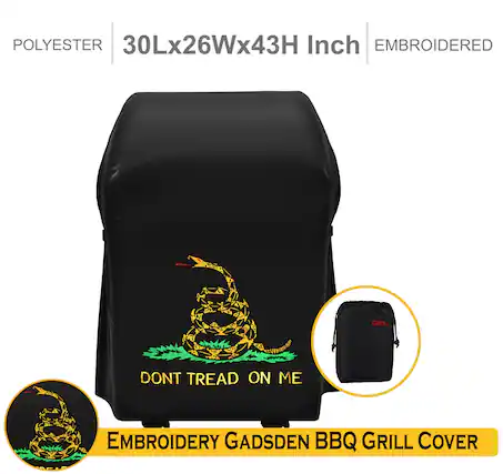 POLYESTER
30Lx26Wx43H Inch
EMBROIDERED
DONT TREAD ON ME
EMBROIDERY GADSDEN BBQ GRILL COVER
