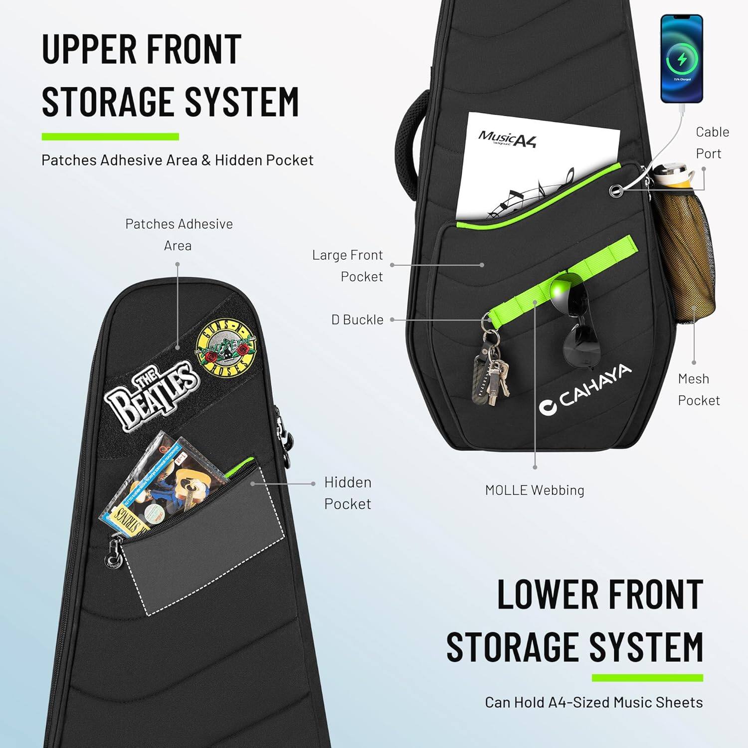 UPPER FRONT STORAGE SYSTEM  
Patches Adhesive Area & Hidden Pocket  
- Patches Adhesive Area  
- Large Front Pocket  
- D Buckle  
- Hidden Pocket  
- MOLLE Webbing  
- Mesh Pocket  
- Cable Port  

LOWER FRONT STORAGE SYSTEM  
Can Hold A4-Sized Music Sheets