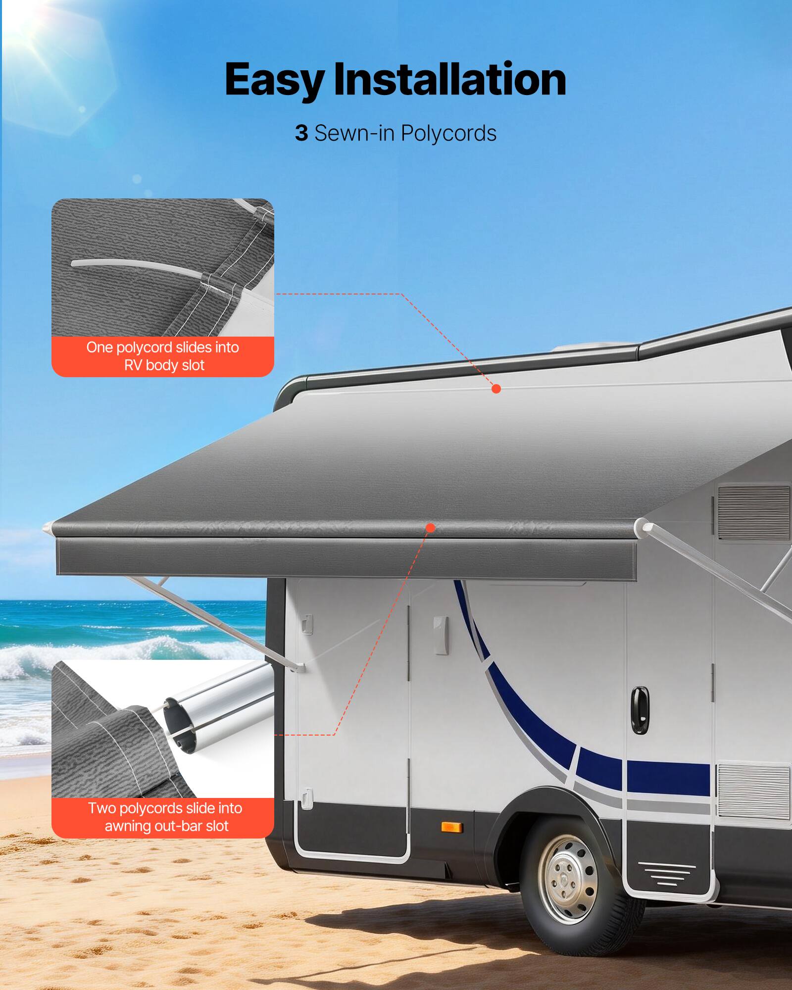 Easy Installation  
3 Sewn-in Polycords  
- One polycord slides into RV body slot  
- Two polycords slide into awning out-bar slot