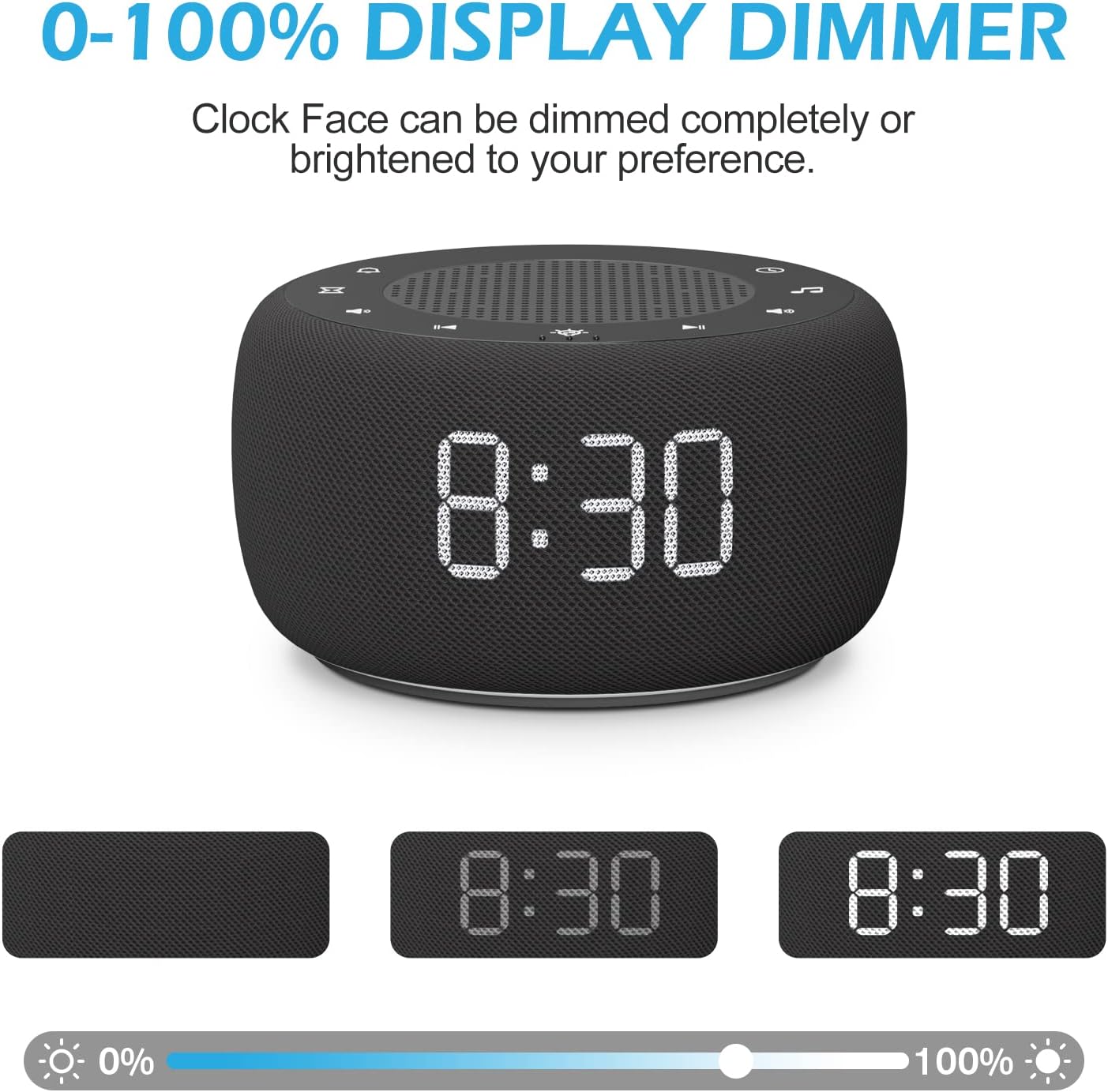 0-100% DISPLAY DIMMER  
Clock Face can be dimmed completely or brightened to your preference.
