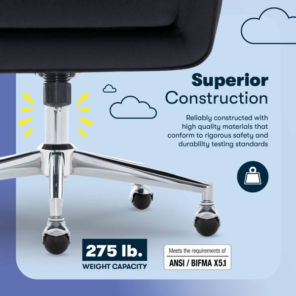 Superior Construction  
Reliably constructed with high quality materials that conform to rigorous safety and durability testing standards  
275 lb.  
Meets the requirements of WEIGHT CAPACITY ANSI /BIFMA X5.1