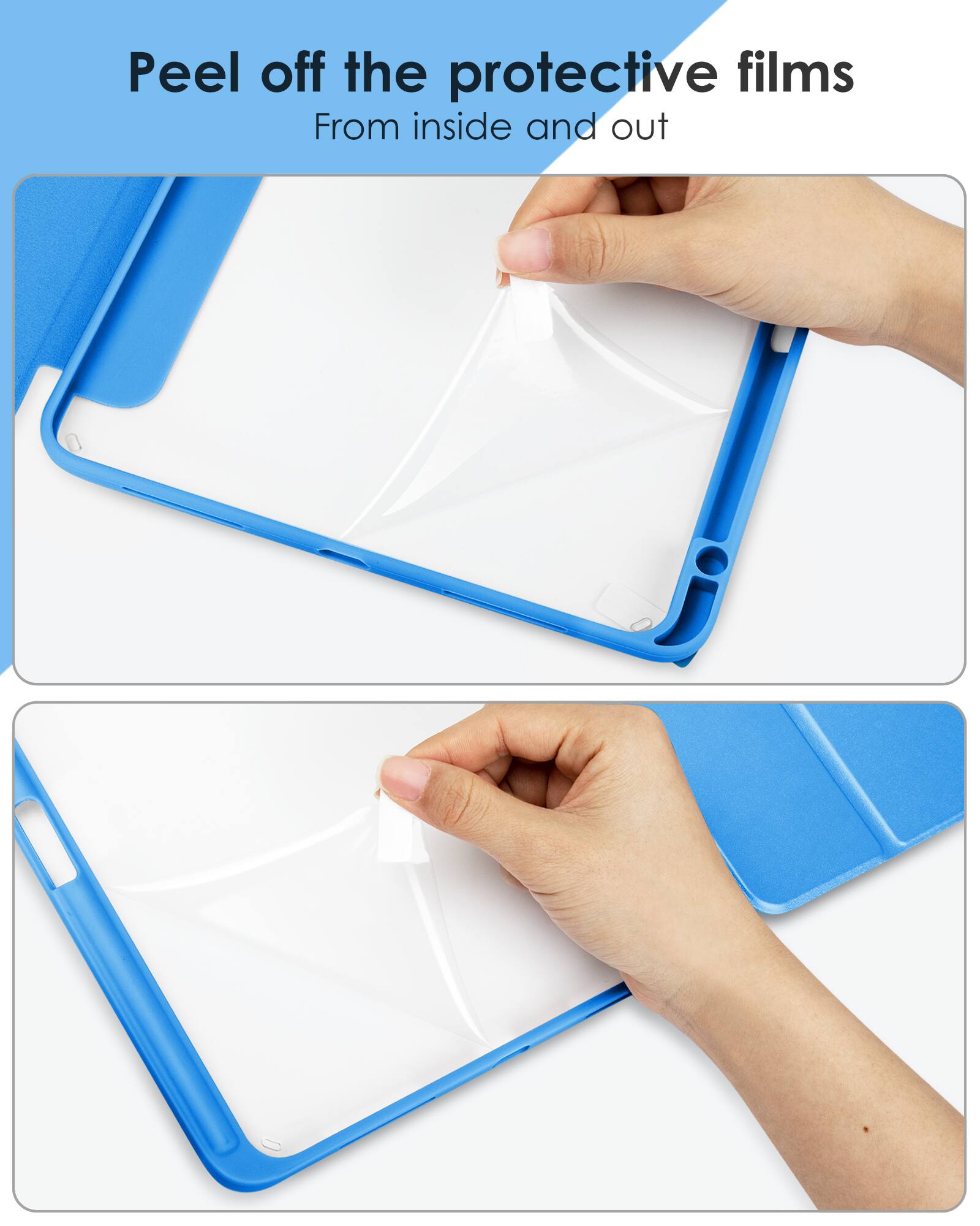 Peel off the protective films  
From inside and out