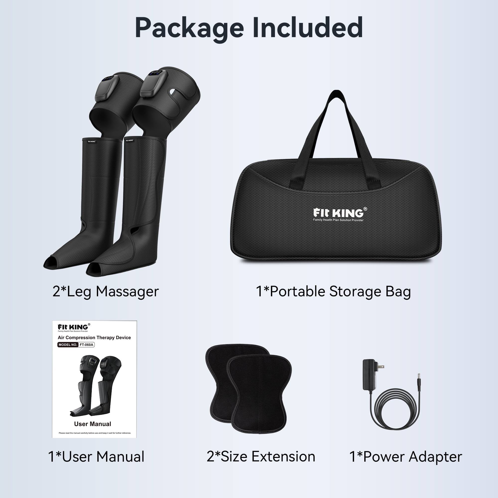 Package Included

- 2*Leg Massager
- 1*Portable Storage Bag
- 1*User Manual
- 2*Size Extension
- 1*Power Adapter