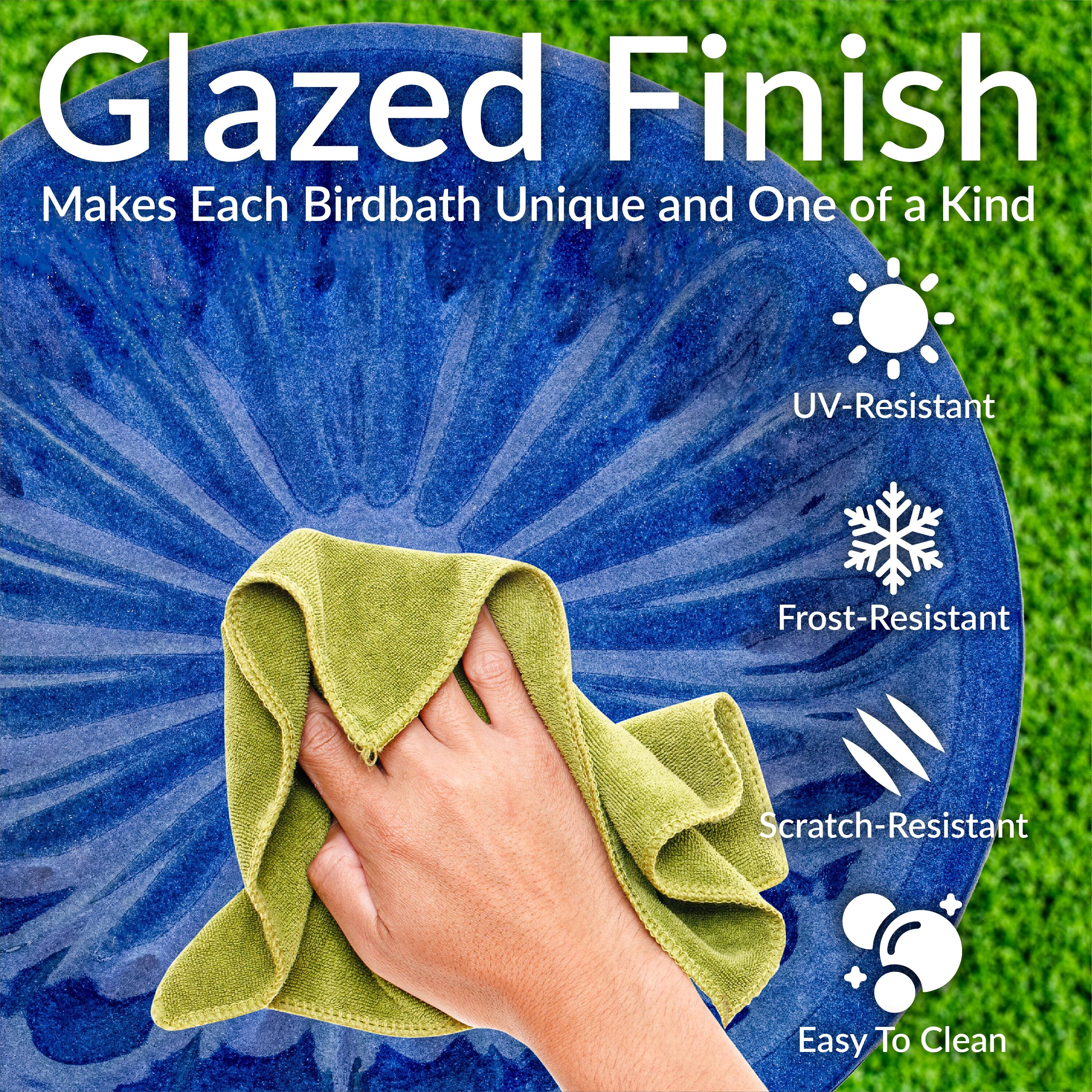 Glazed Finish  
Makes Each Birdbath Unique and One of a Kind  

- UV-Resistant  
- Frost-Resistant  
- Scratch-Resistant  
- Easy To Clean