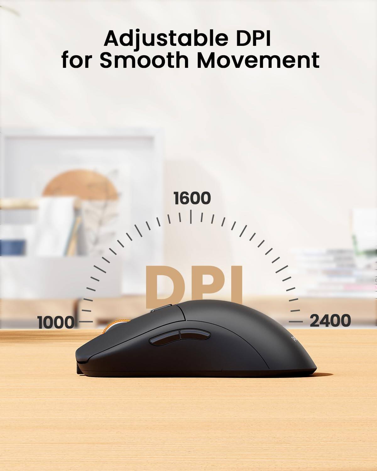 Adjustable DPI for Smooth Movement

1600
1000
DPI
2400
