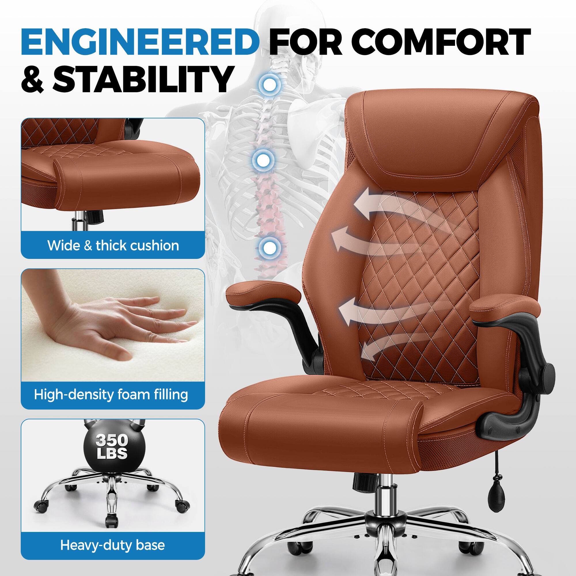 ENGINEERED FOR COMFORT & STABILITY

- Wide & thick cushion
- High-density foam filling
- 350 LBS Heavy-duty base