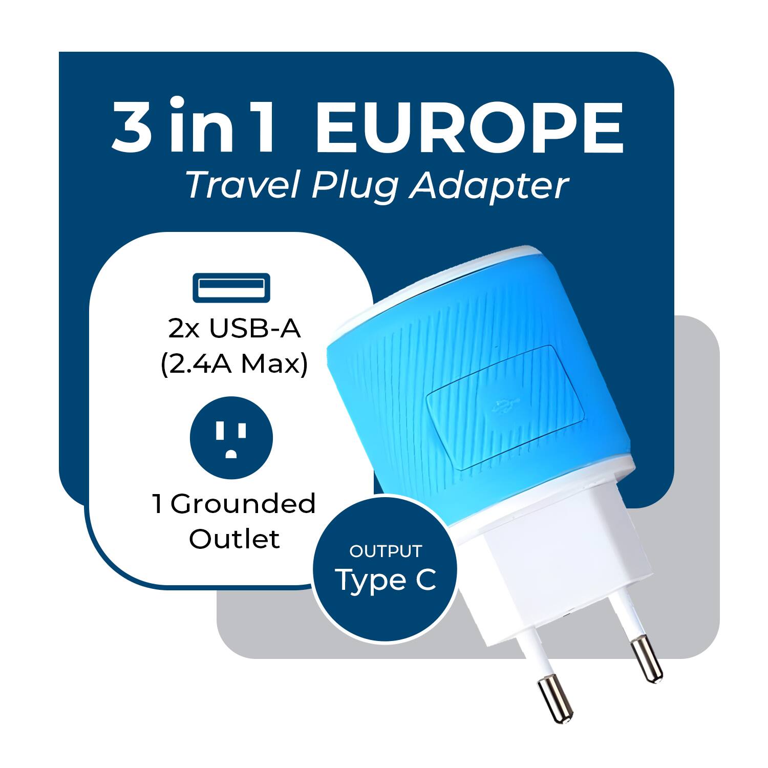 3 in 1 EUROPE  
Travel Plug Adapter  

2x USB-A (2.4A Max)  
1 Grounded Outlet  
OUTPUT Type C