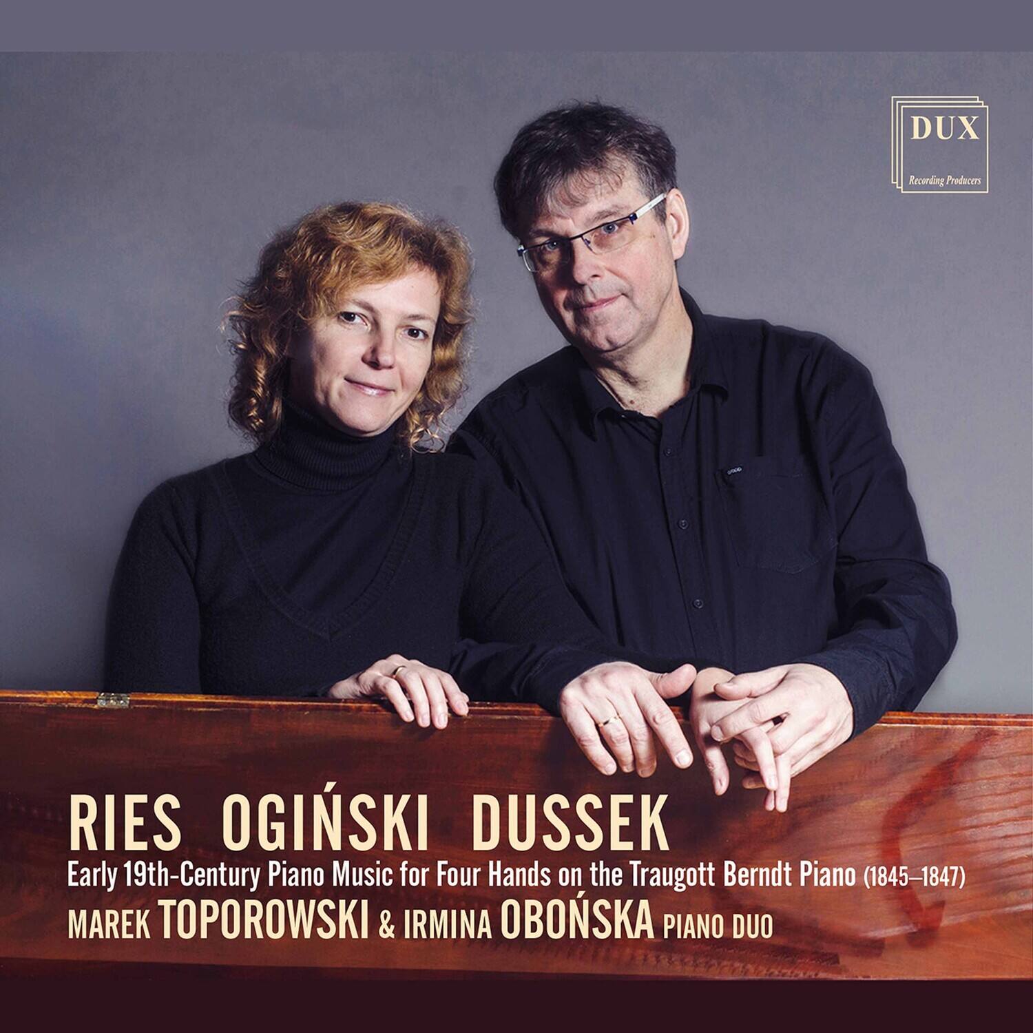 DUX  
Recording Producers

RIES OGINSKI DUSSEK  
Early 19th-Century Piano Music for Four Hands on the Traugott Berndt Piano (1845–1847)  
MAREK TOPOROWSKI & IRMINA OBOŃSKA PIANO DUO