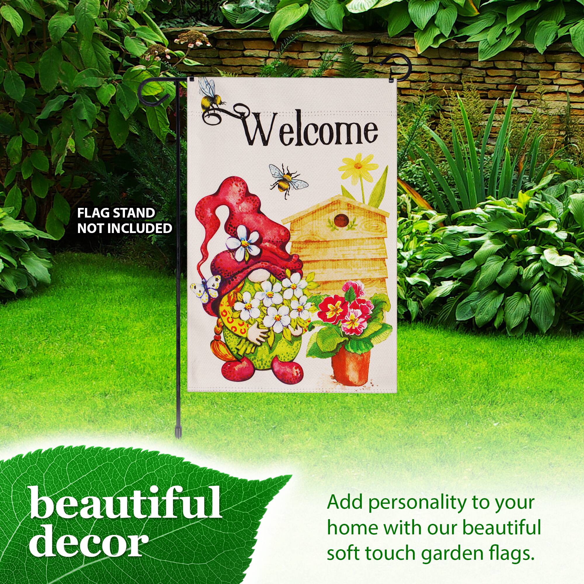 Welcome  
FLAG STAND NOT INCLUDED  

beautiful decor  

Add personality to your home with our beautiful soft touch garden flags.