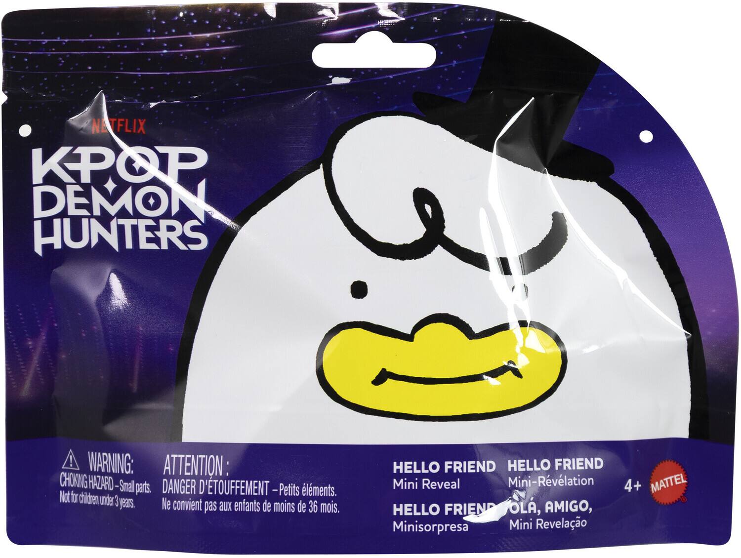 NETFLIX KPOP DEMON HUNTERS

WARNING: ATTENTION: CHOKING HAZARD - Small parts. DANGER D'ÉTOUFFEMENT - Petits éléments. Not for children under 3 years. Ne convient pas aux enfants de moins de 36 mois.

HELLO FRIEND
Mini Reveal
Mini-Révélation
4+
MATTEL

HELLO FRIEND
Mini sorpresa
Mini Revelação
OLA, AMIGO,