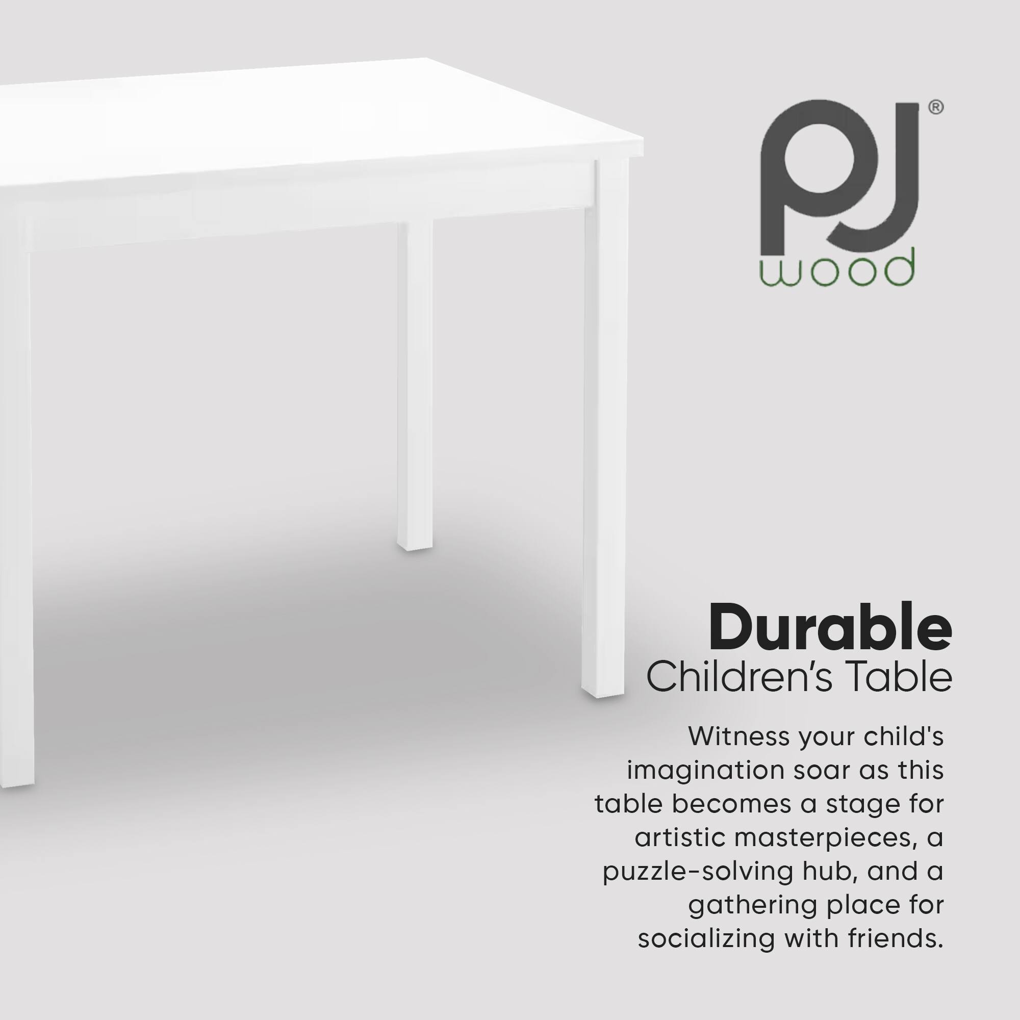 PJ Wood  
Durable Children's Table  
Witness your child's imagination soar as this table becomes a stage for artistic masterpieces, a puzzle-solving hub, and a gathering place for socializing with friends.