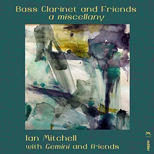 Bass Clarinet and Friends  
a miscellany  

Ian Mitchell  
with Gemini and friends