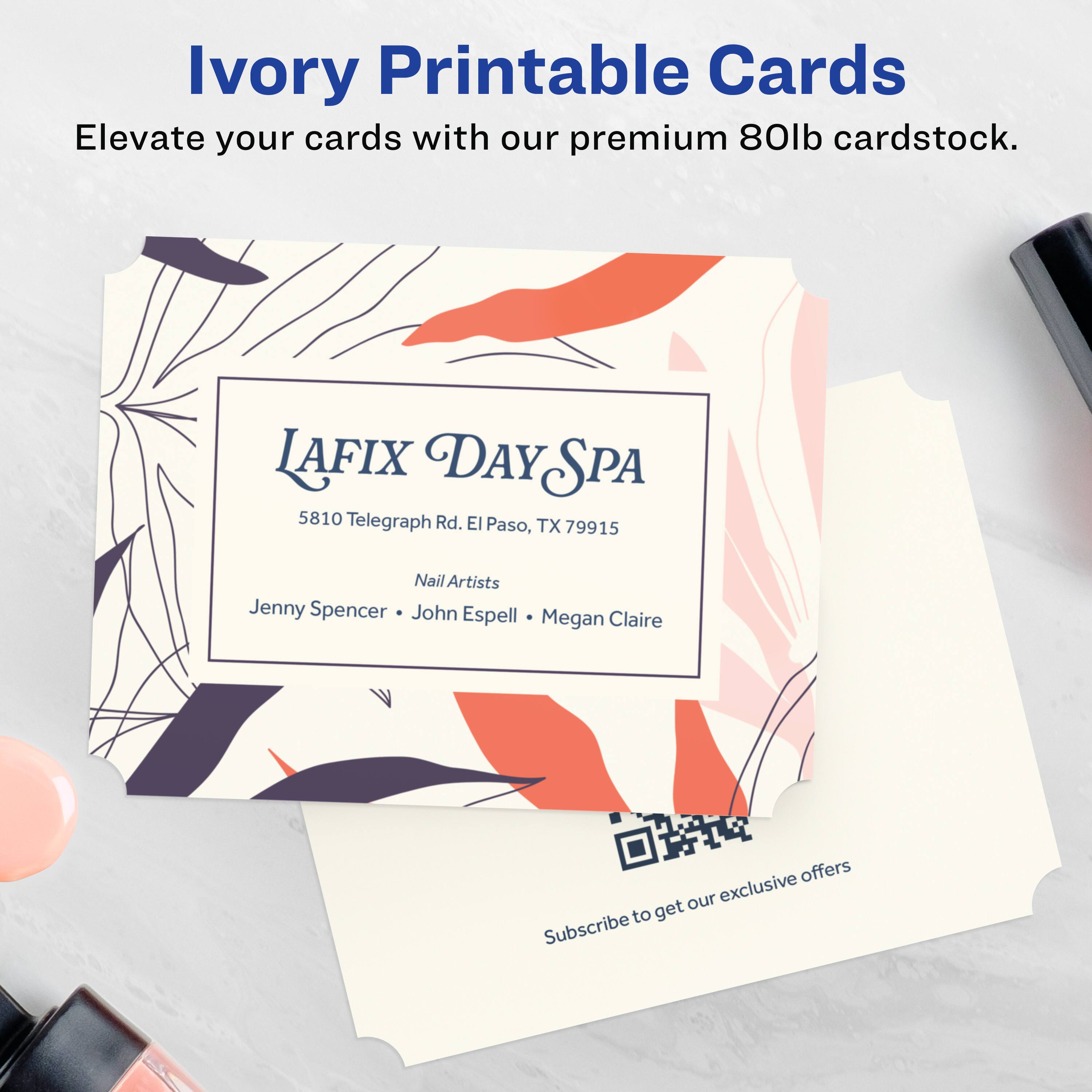 Ivory Printable Cards  
Elevate your cards with our premium 80lb cardstock.

LAFIX DAY SPA  
5810 Telegraph Rd. El Paso, TX 79915  
Nail Artists  
Jenny Spencer • John Espell • Megan Claire

Subscribe to get our exclusive offers