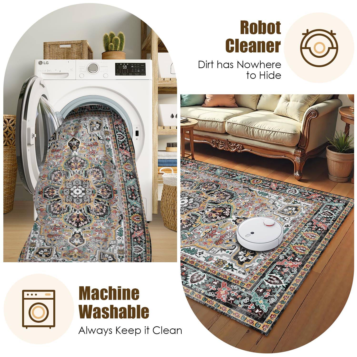 Robot Cleaner  
Dirt has Nowhere to Hide  

Machine Washable  
Always Keep it Clean