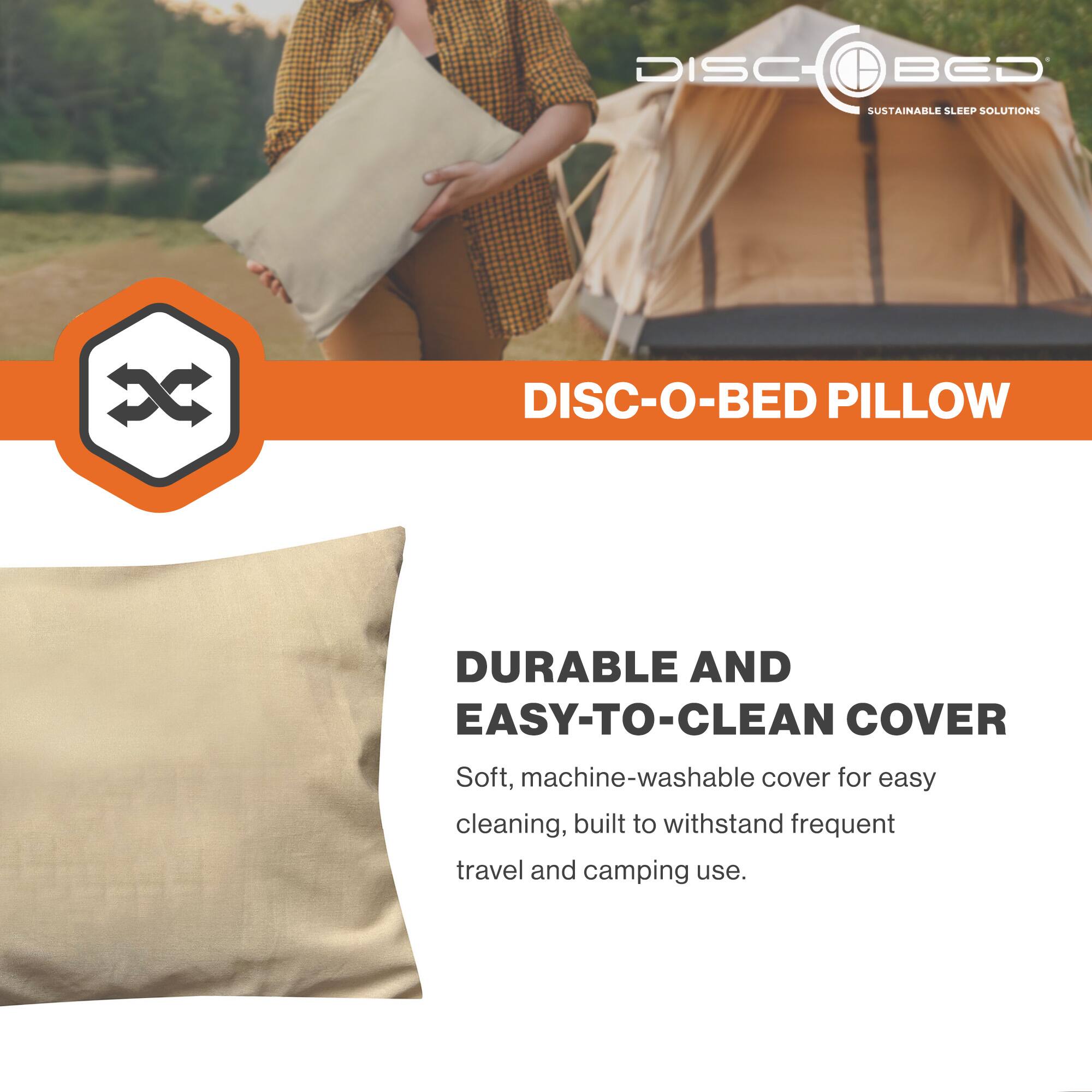 DISC BED  
SUSTAINABLE SLEEP SOLUTIONS  

DISC-O-BED PILLOW  

DURABLE AND EASY-TO-CLEAN COVER  
Soft, machine-washable cover for easy cleaning, built to withstand frequent travel and camping use.