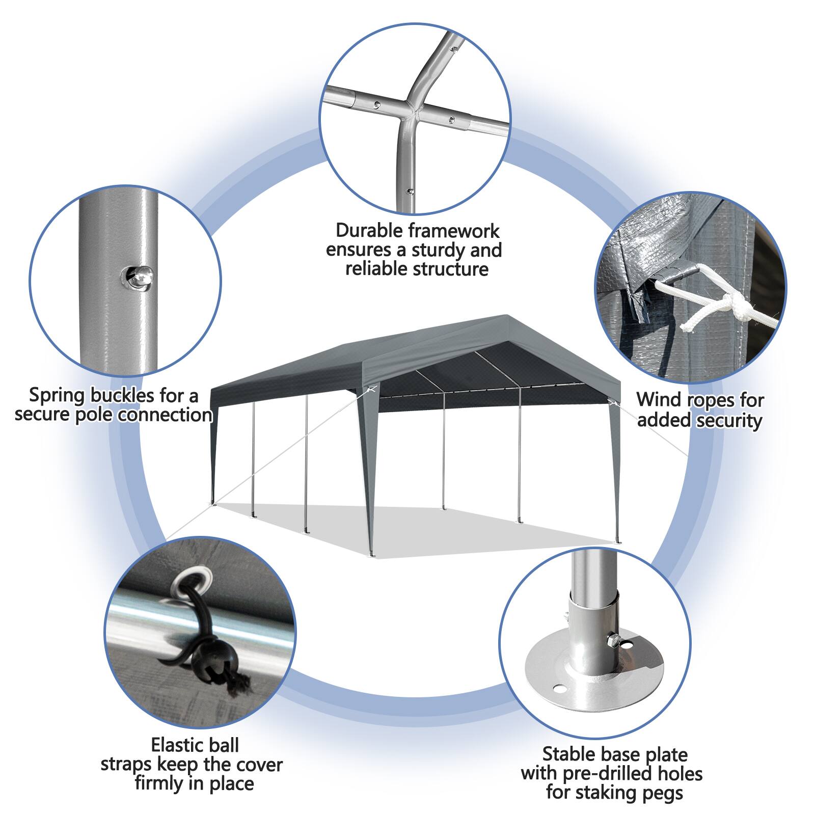 Durable framework ensures a sturdy and reliable structure  
Spring buckles for a secure pole connection  
Wind ropes for added security  
Elastic ball straps keep the cover firmly in place  
Stable base plate with pre-drilled holes for staking pegs