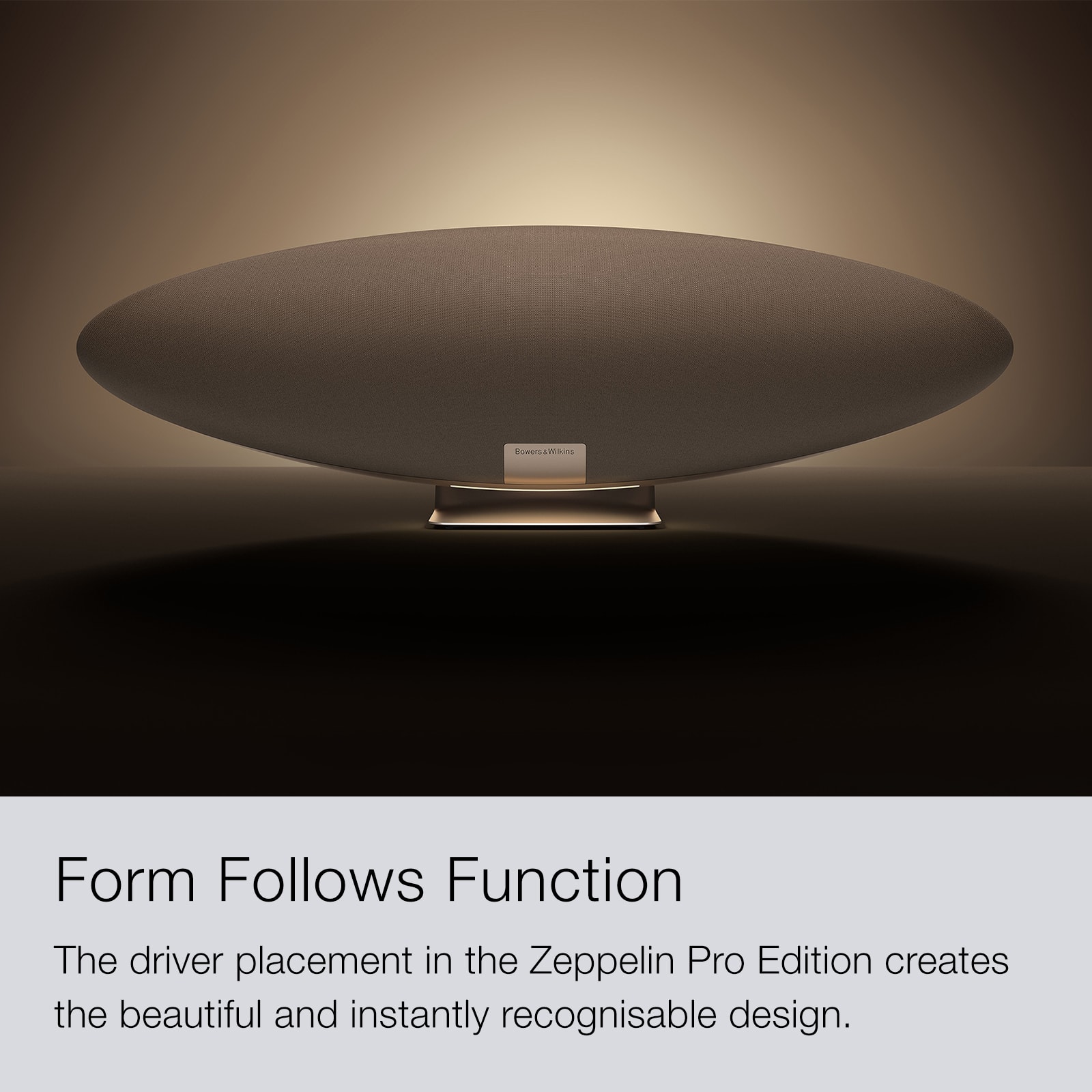 The text on the image states "Form Follows Function." The driver placement in the Zeppelin Pro Edition creates the beautiful and instantly recognizable design.